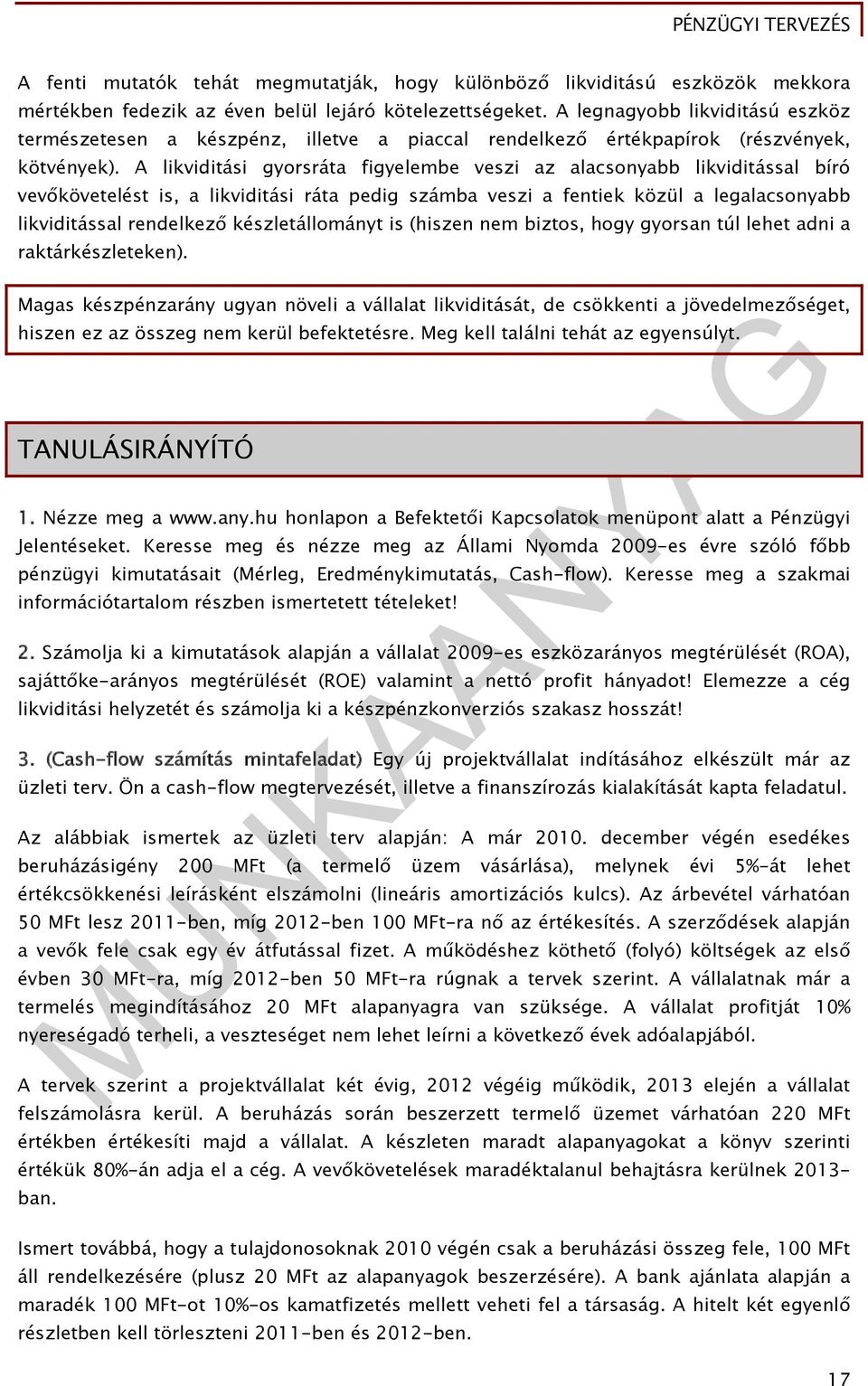 A likviditási gyorsráta figyelembe veszi az alacsonyabb likviditással bíró vevőkövetelést is, a likviditási ráta pedig számba veszi a fentiek közül a legalacsonyabb likviditással rendelkező