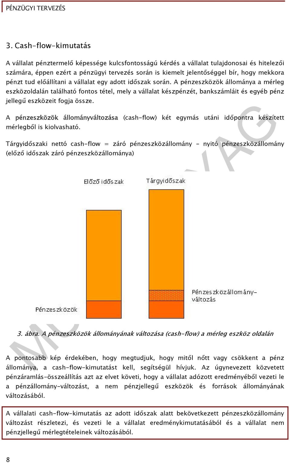 A pénzeszközök állománya a mérleg eszközoldalán található fontos tétel, mely a vállalat készpénzét, bankszámláit és egyéb pénz jellegű eszközeit fogja össze.