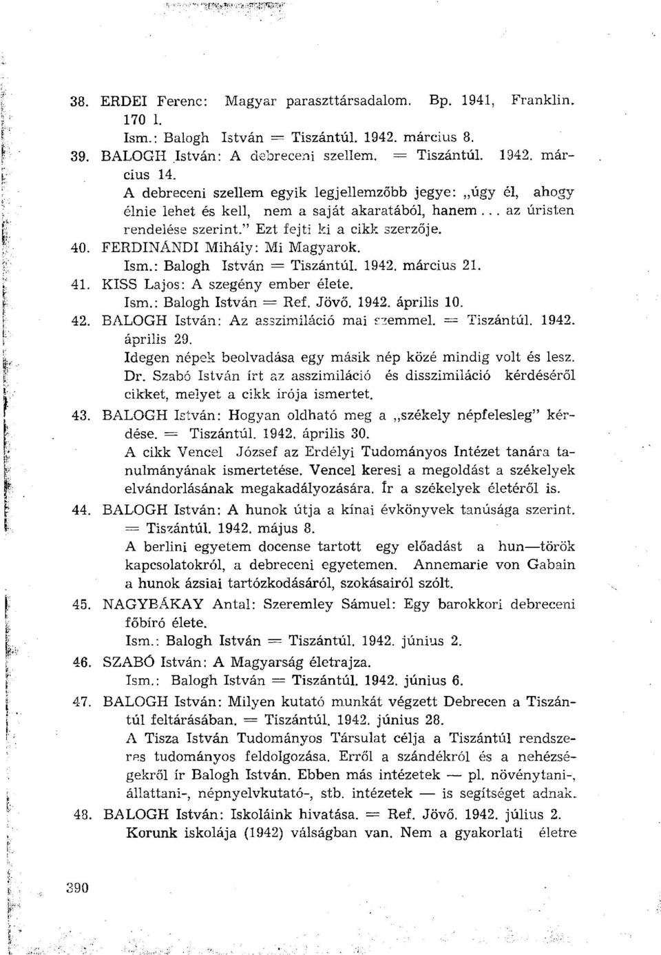 FERDINÁNDI Mihály: Mi Magyarok. Ism.: Balogh István = Tiszántúl. 1942. március 21. 41. KISS Lajos: A szegény ember élete. Ism.: Balogh István = Ref. Jövő. 1942. április 10. 42.