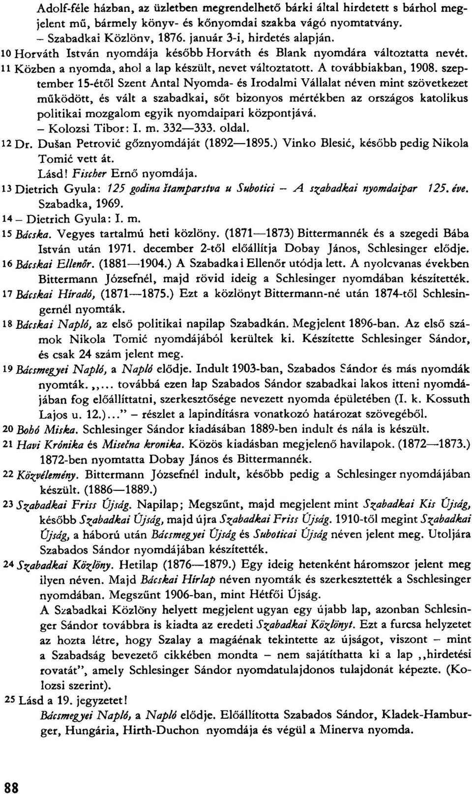 szeptember 15-étől Szent Antal Nyomda- és Irodalmi Vállalat néven mint szövetkezet működött, és vált a szabadkai, sőt bizonyos mértékben az országos katolikus politikai mozgalom egyik nyomdaipari