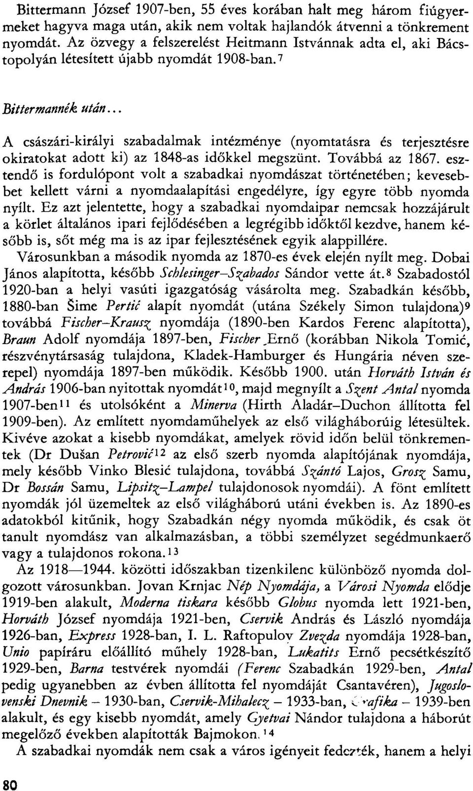 .. A császári-királyi szabadalmak intézménye (nyomtatásra és terjesztésre okiratokat adott ki) az 1848-as időkkel megszűnt. Továbbá az 1867.