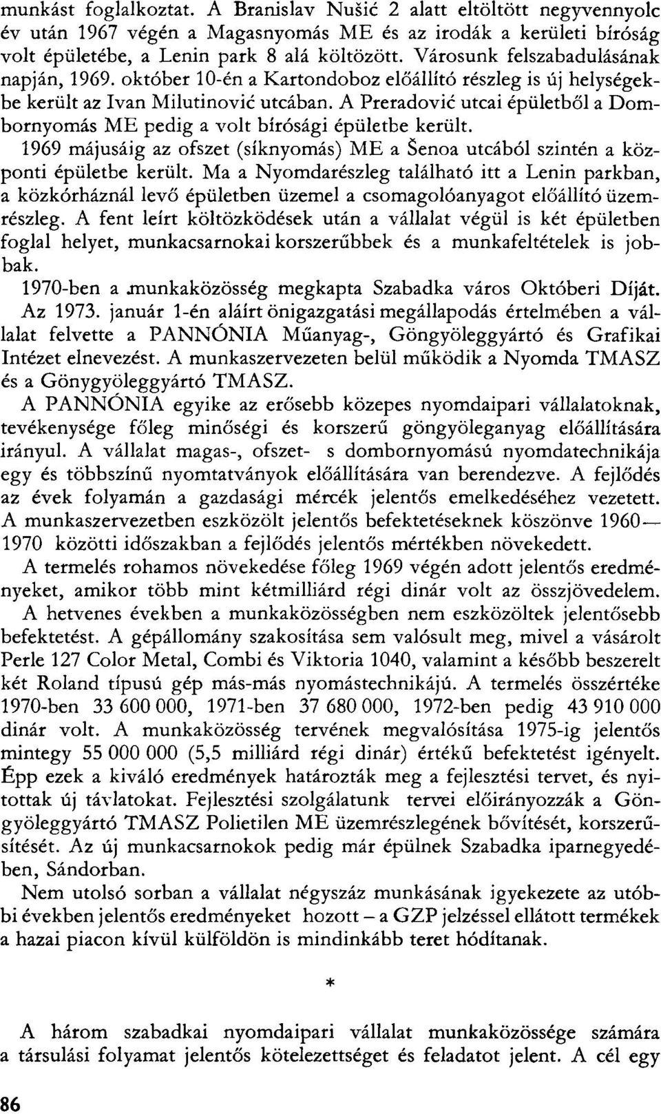 A Preradovic utcai épületből a Dombornyomás ME pedig a volt bírósági épületbe került. 1969 májusáig az ofszet (síknyomás) ME a Senoa utcából szintén a központi épületbe került.