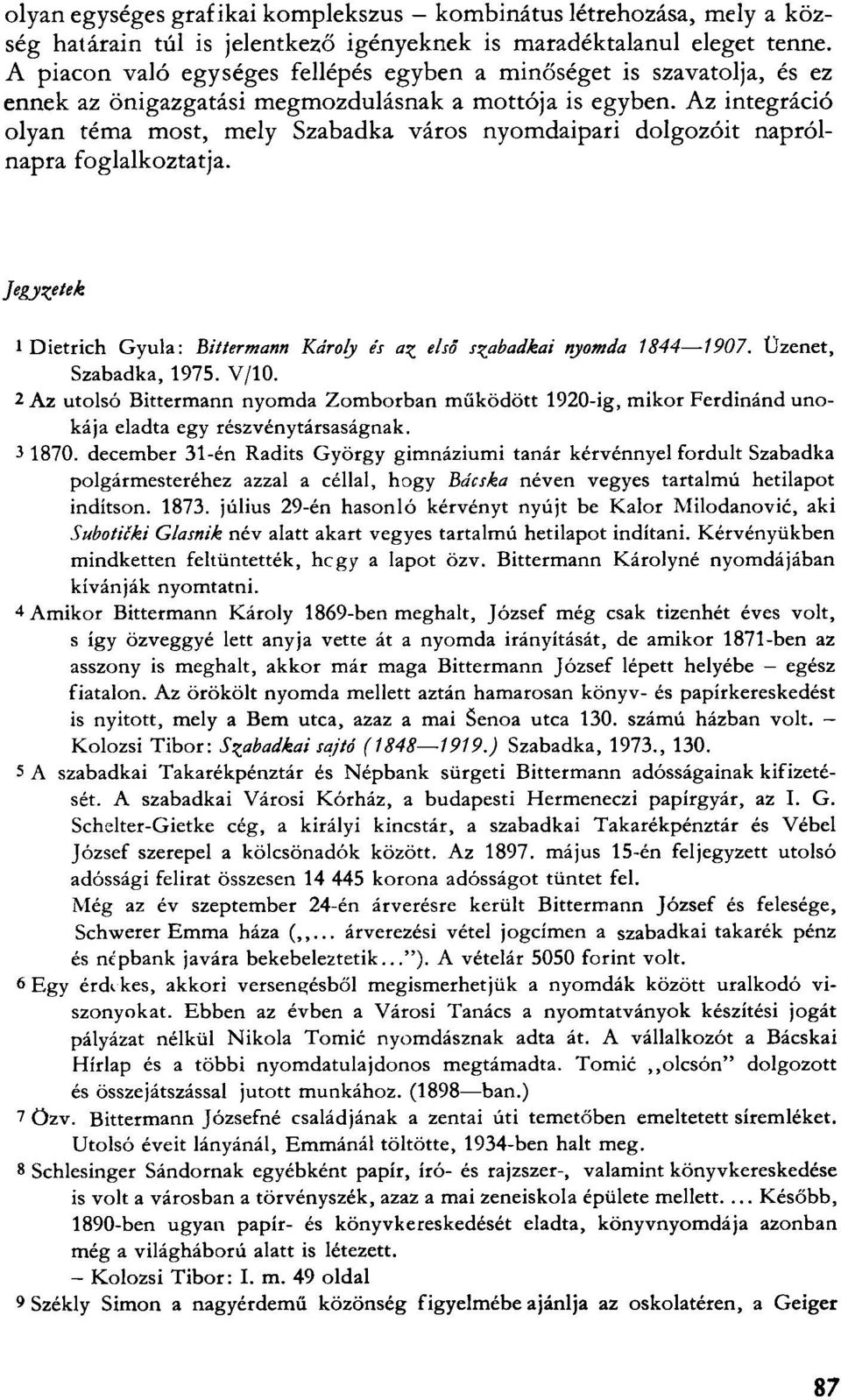 Az integráció olyan téma most, mely Szabadka város nyomdaipari dolgozóit naprólnapra foglalkoztatja. Jegyzetek 1 Dietrich Gyula: Bittermann Károly és az első szabadkai nyomda 1844 1907.