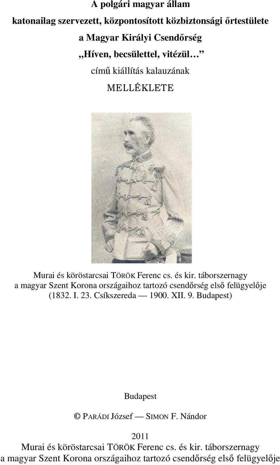 táborszernagy a magyar Szent Korona országaihoz tartozó csendőrség első felügyelője (1832. I. 23. Csíkszereda 1900. XII. 9.