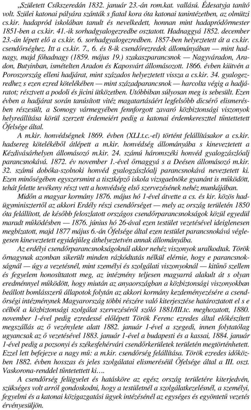 sorhadgyalogezredben. 1857-ben helyeztetett át a cs.kir. csendőrséghez. Itt a cs.kir. 7., 6. és 8-ik csendőrezredek állományában mint hadnagy, majd főhadnagy (1859. május 19.