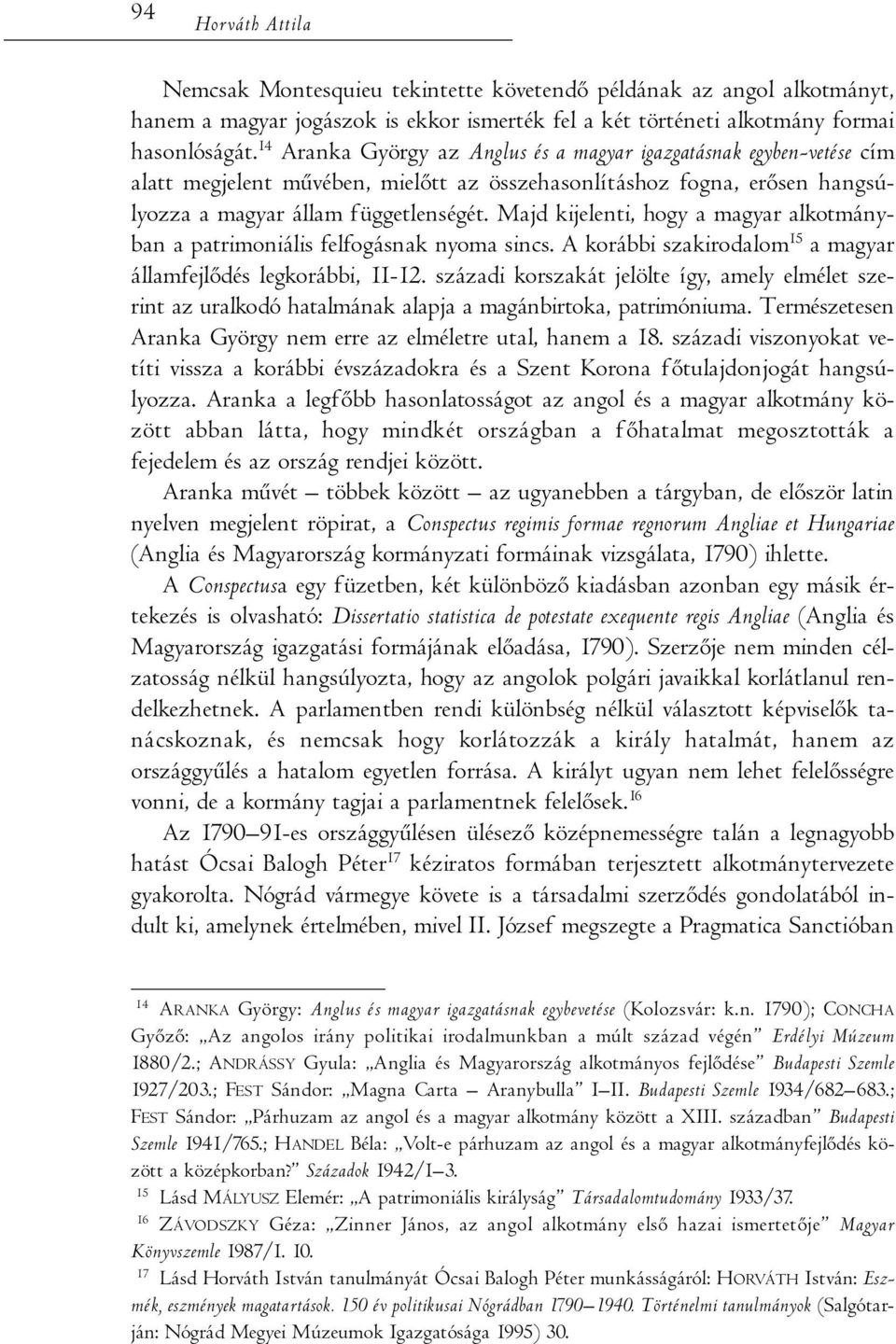 Majd kijelenti, hogy a magyar alkotmányban a patrimoniális felfogásnak nyoma sincs. A korábbi szakirodalom 15 a magyar államfejlődés legkorábbi, 11-12.