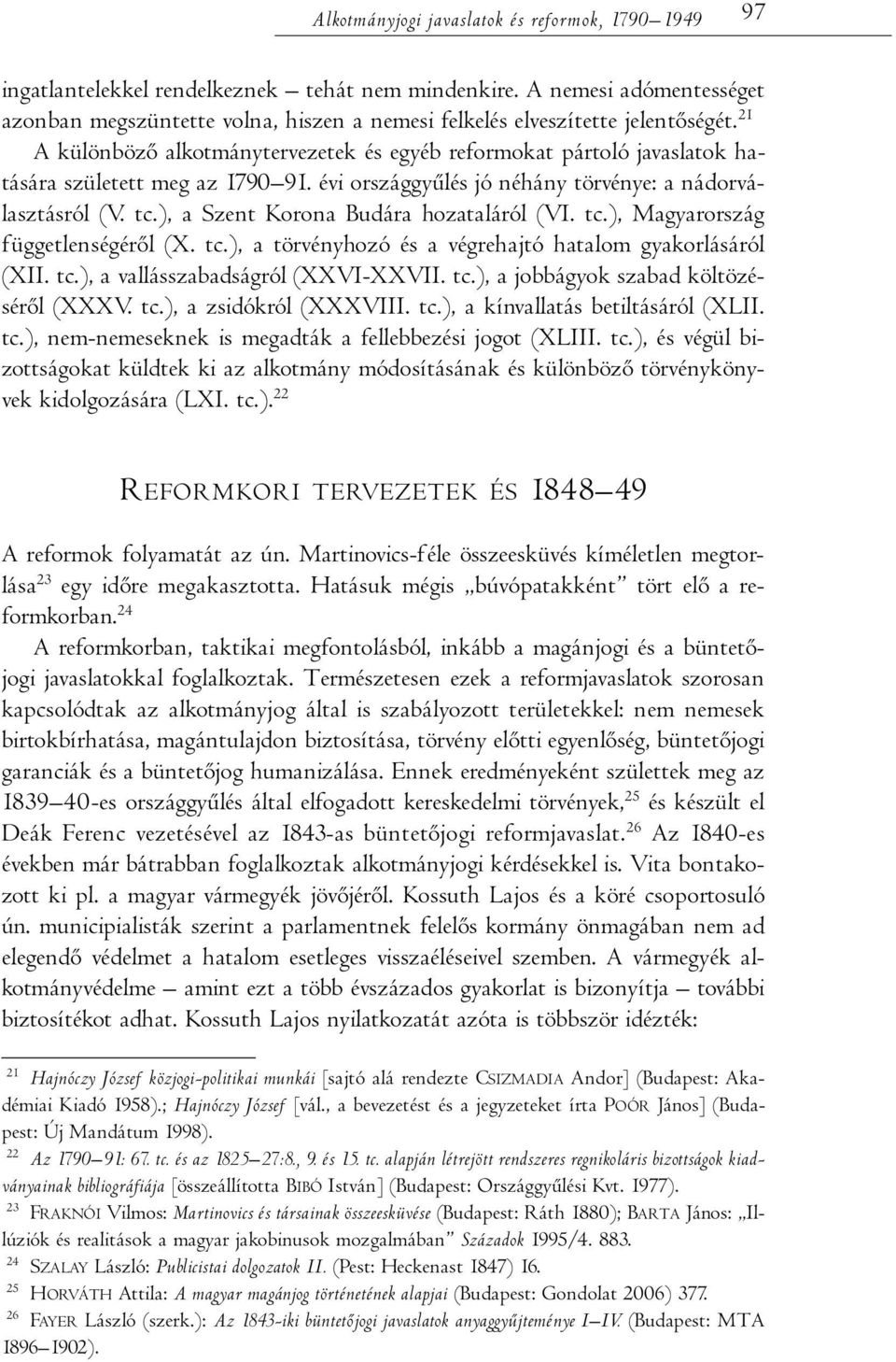 21 A különböző alkotmánytervezetek és egyéb reformokat pártoló javaslatok hatására született meg az 1790 91. évi országgyűlés jó néhány törvénye: a nádorválasztásról (V. tc.