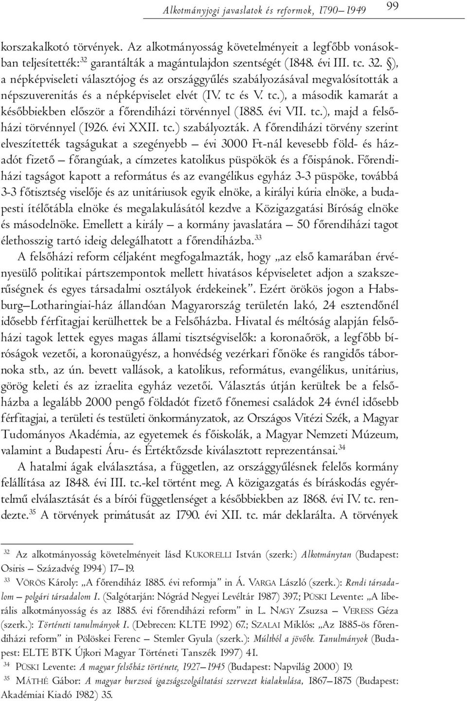 évi VII. tc.), majd a felsőházi törvénnyel (1926. évi XXII. tc.) szabályozták.