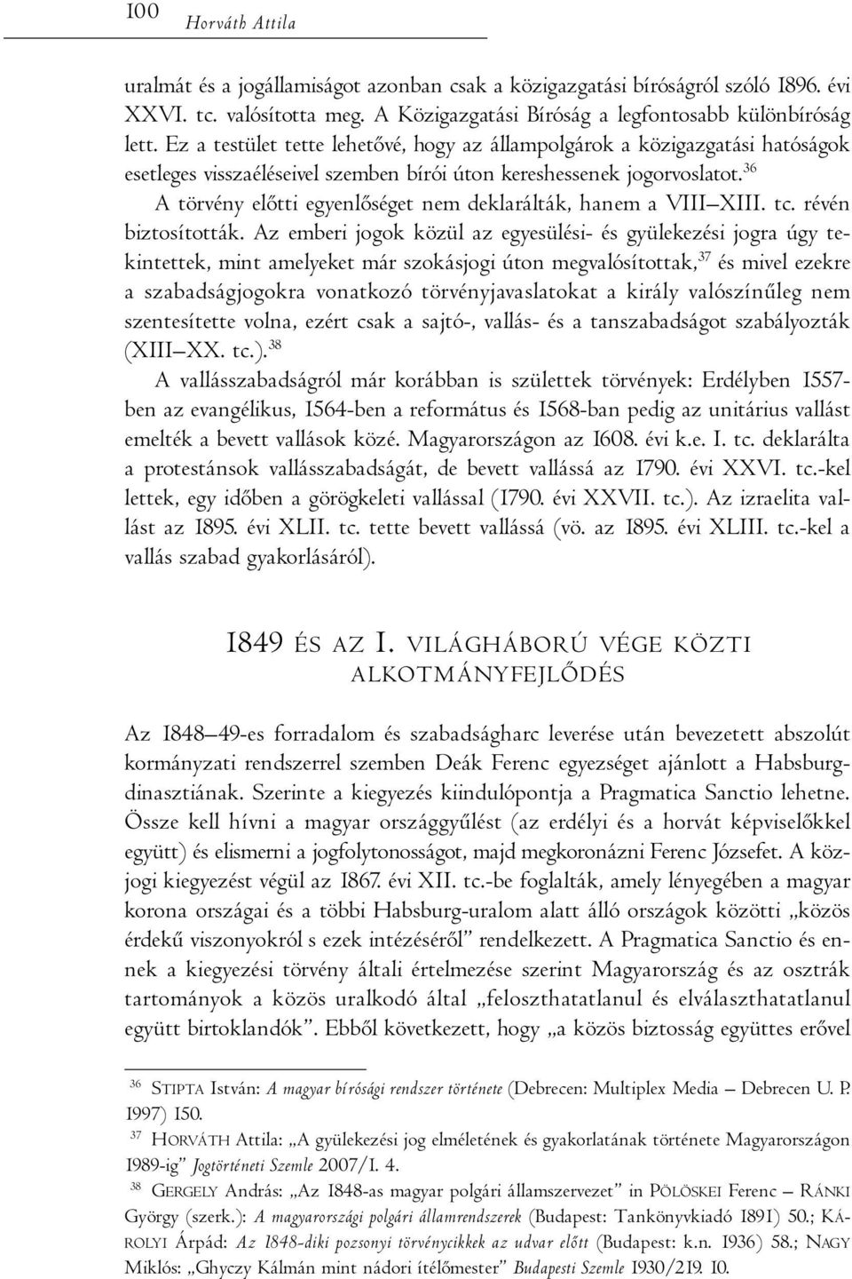 36 A törvény előtti egyenlőséget nem deklarálták, hanem a VIII XIII. tc. révén biztosították.