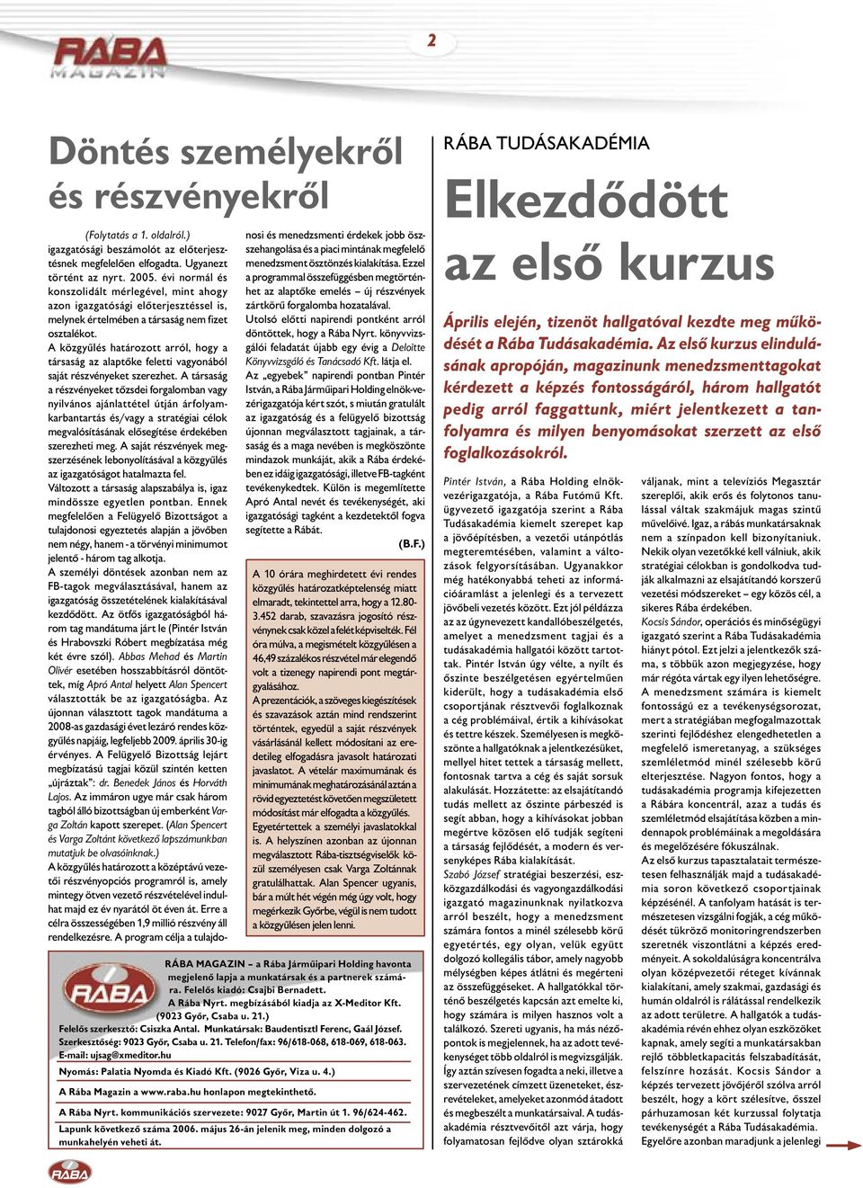 E-mail: ujsag@xmeditor.hu Nyomás: Palatia Nyomda és Kiadó Kft. (9026 Győr, Viza u. 4.) A Rába Magazin a www.raba.hu honlapon megtekinthető. (Folytatás a 1. oldalról.