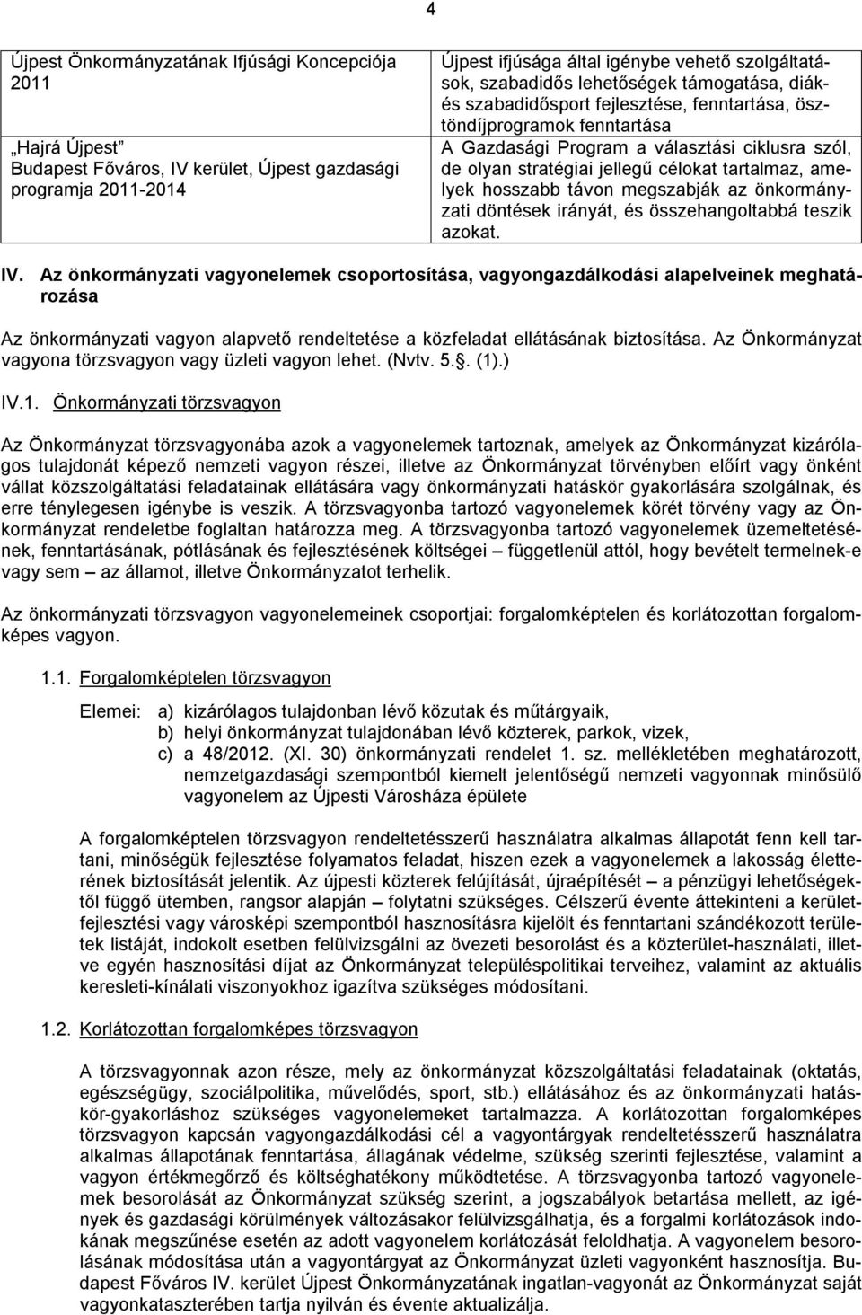 amelyek hosszabb távon megszabják az önkormányzati döntések irányát, és összehangoltabbá teszik azokat. IV.