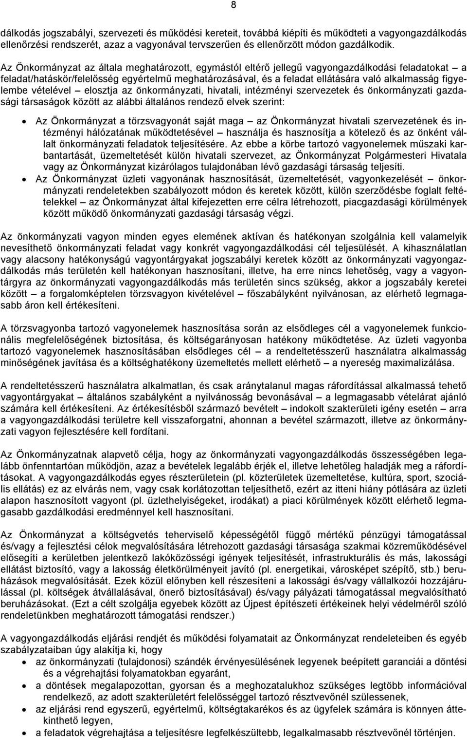 figyelembe vételével elosztja az önkormányzati, hivatali, intézményi szervezetek és önkormányzati gazdasági társaságok között az alábbi általános rendező elvek szerint: Az Önkormányzat a