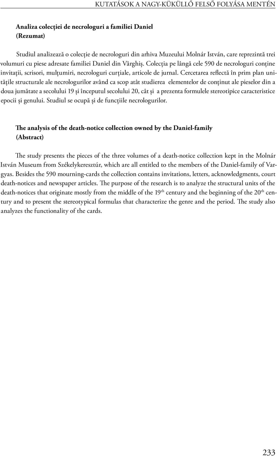 Cercetarea reflectă în prim plan unităţile structurale ale necrologurilor având ca scop atât studierea elementelor de conţinut ale pieselor din a doua jumătate a secolului 19 şi începutul secolului