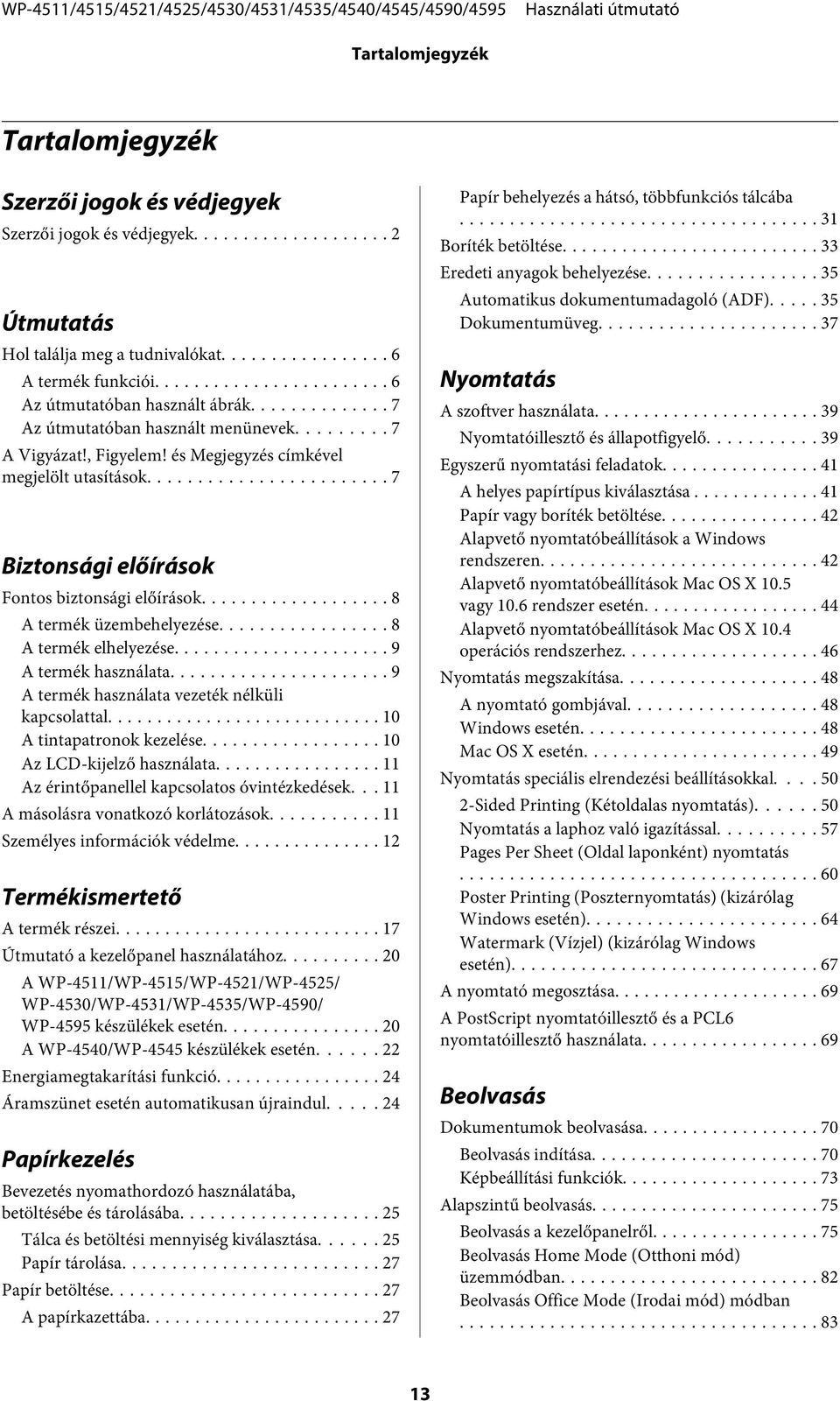 .. 8 A termék elhelyezése... 9 A termék használata... 9 A termék használata vezeték nélküli kapcsolattal... 10 A tintapatronok kezelése... 10 Az LCD-kijelző használata.