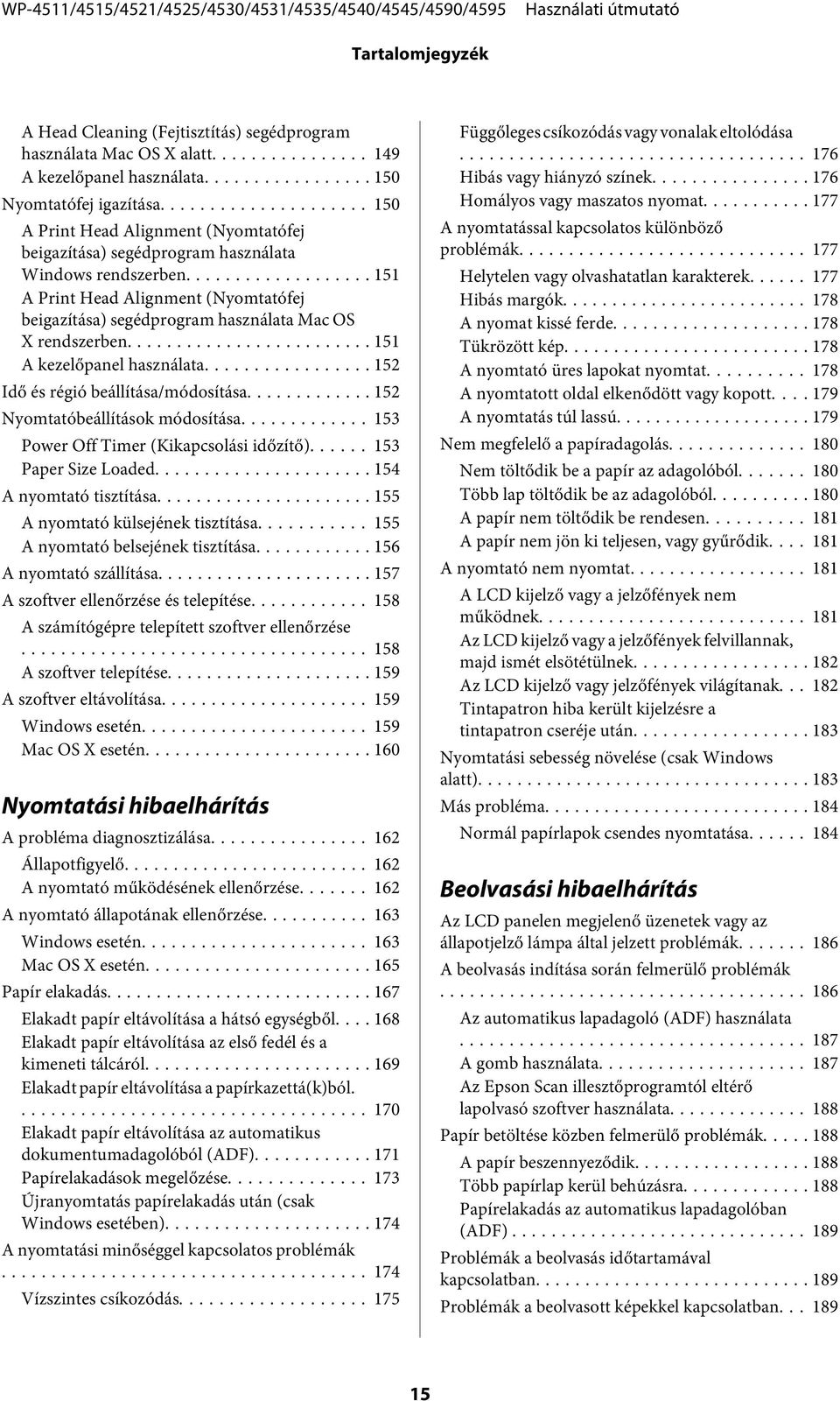 .. 151 A kezelőpanel használata... 152 Idő és régió beállítása/módosítása... 152 Nyomtatóbeállítások módosítása............. 153 Power Off Timer (Kikapcsolási időzítő)... 153 Paper Size Loaded.