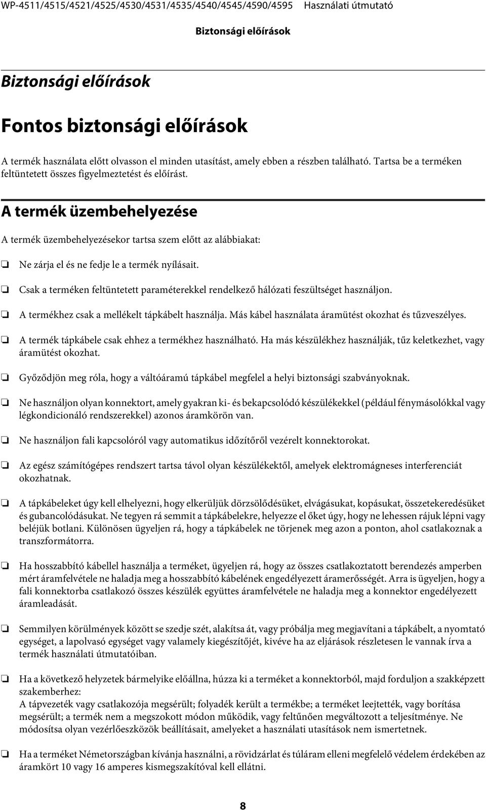 A termék üzembehelyezése A termék üzembehelyezésekor tartsa szem előtt az alábbiakat: Ne zárja el és ne fedje le a termék nyílásait.