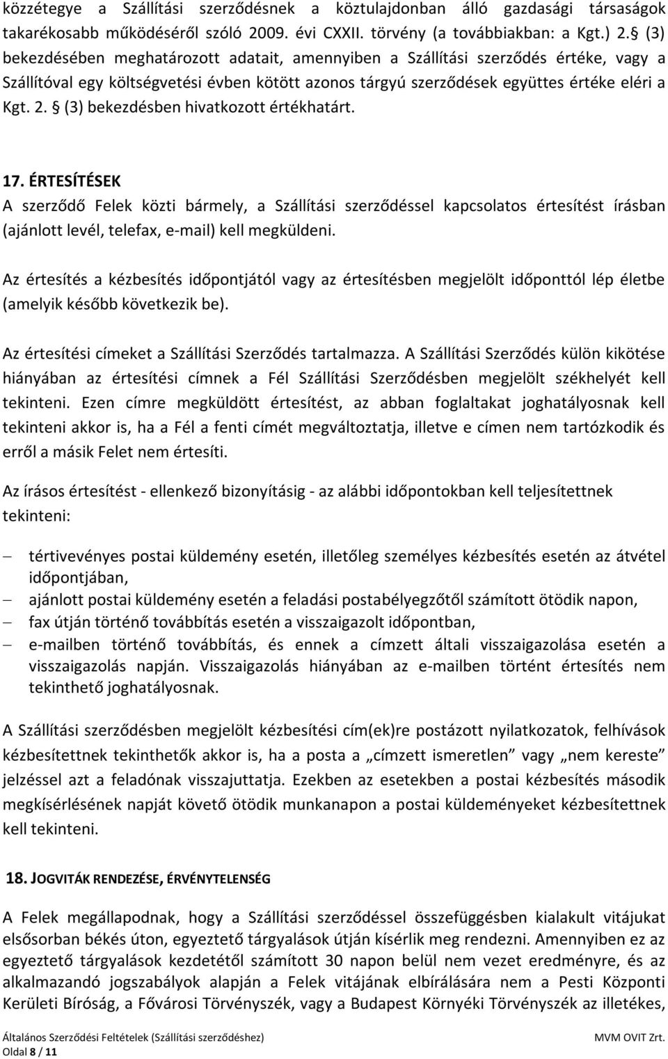 (3) bekezdésben hivatkozott értékhatárt. 17. ÉRTESÍTÉSEK A szerződő Felek közti bármely, a Szállítási szerződéssel kapcsolatos értesítést írásban (ajánlott levél, telefax, e-mail) kell megküldeni.