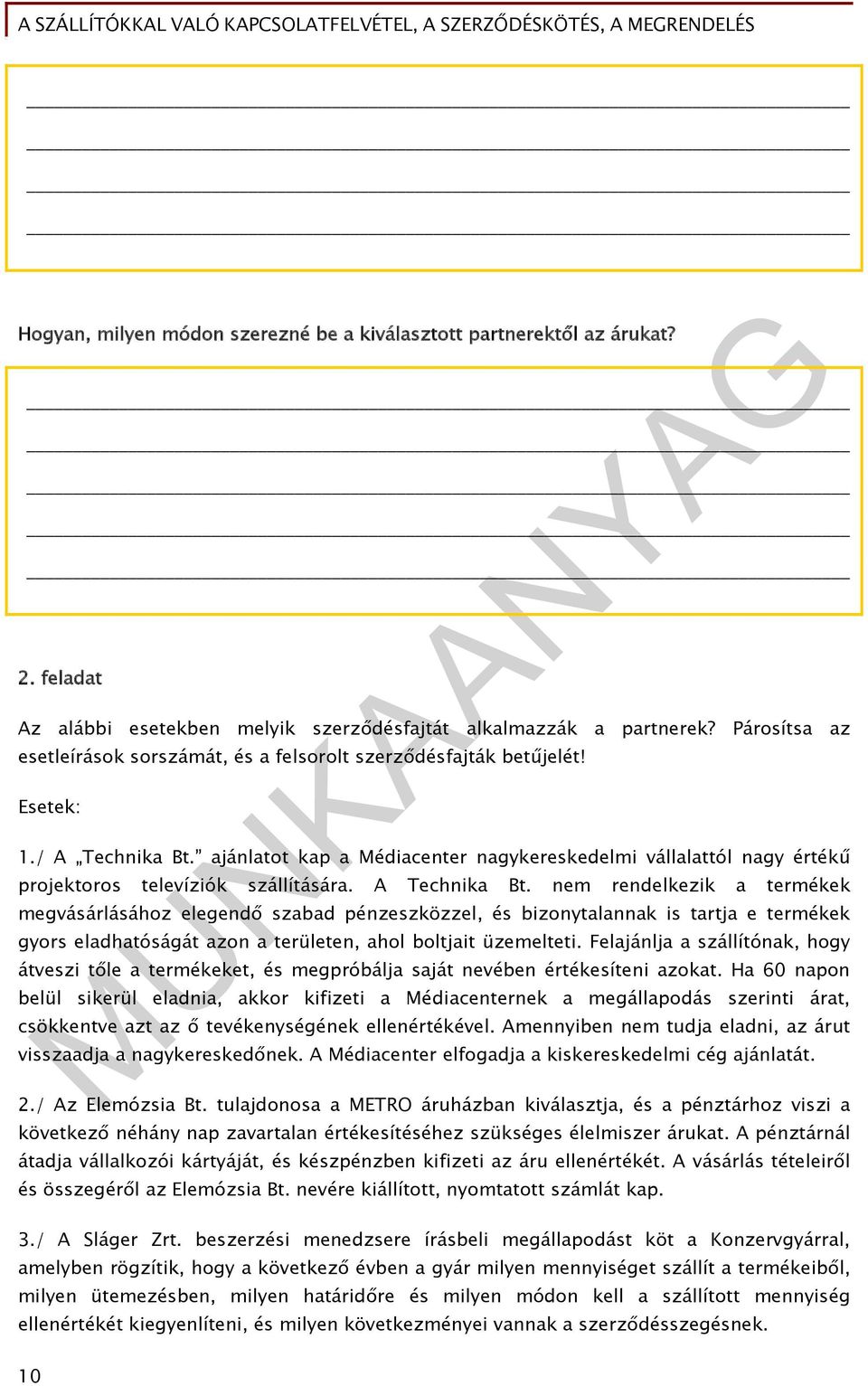 ajánlatot kap a Médiacenter nagykereskedelmi vállalattól nagy értékű projektoros televíziók szállítására. A Technika Bt.