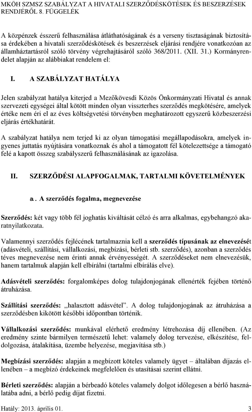 államháztartásról szóló törvény végrehajtásáról szóló 368/2011. (XII. 31.) Kormányrendelet alapján az alábbiakat rendelem el: I.