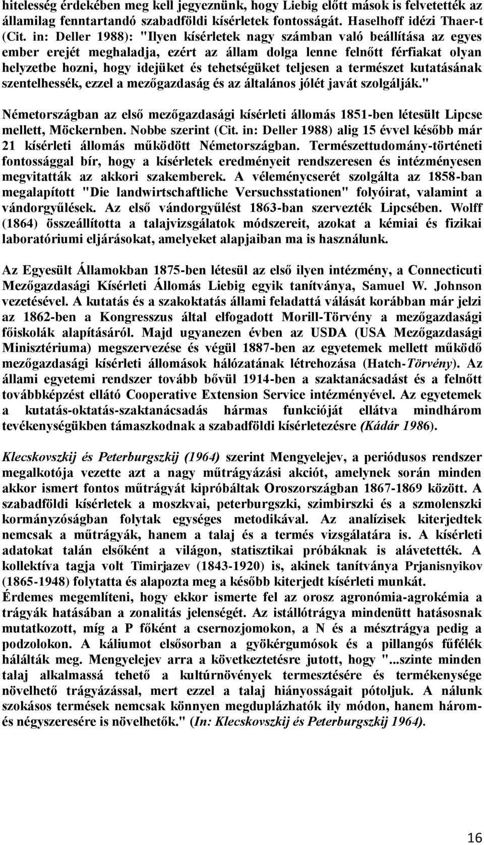 teljesen a természet kutatásának szentelhessék, ezzel a mezőgazdaság és az általános jólét javát szolgálják.