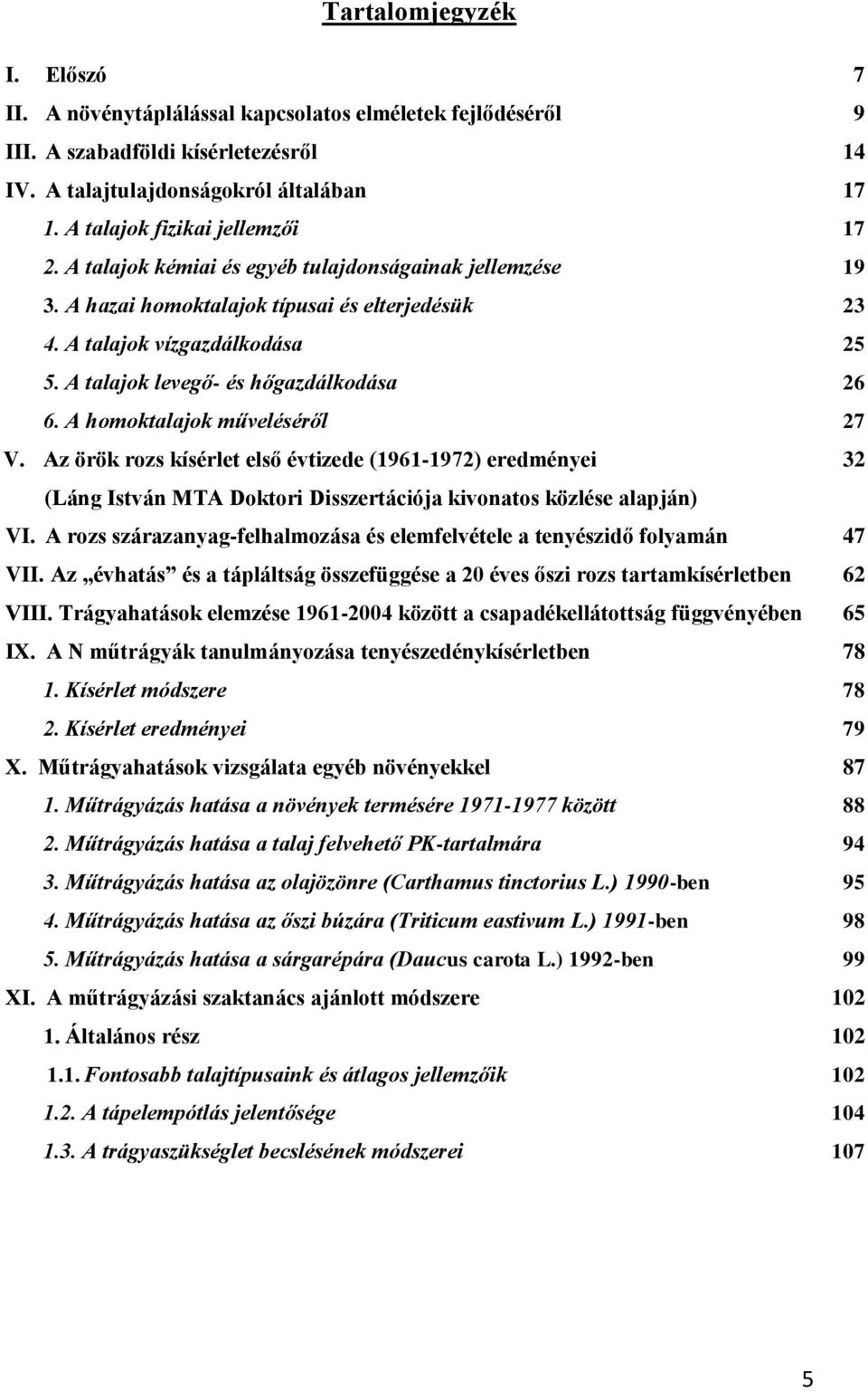 A talajok levegő- és hőgazdálkodása 26 6. A homoktalajok műveléséről 27 V.