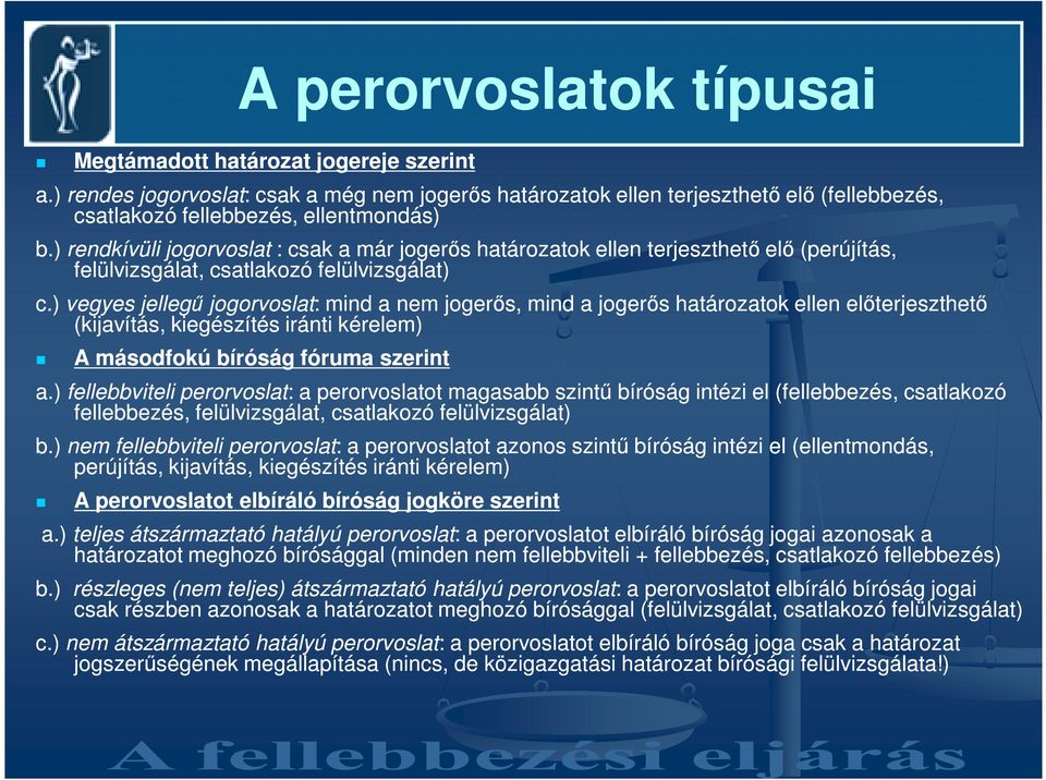 ) rendkívüli jogorvoslat : csak a már jogerıs határozatok ellen terjeszthetı elı (perújítás, felülvizsgálat, csatlakozó felülvizsgálat) c.