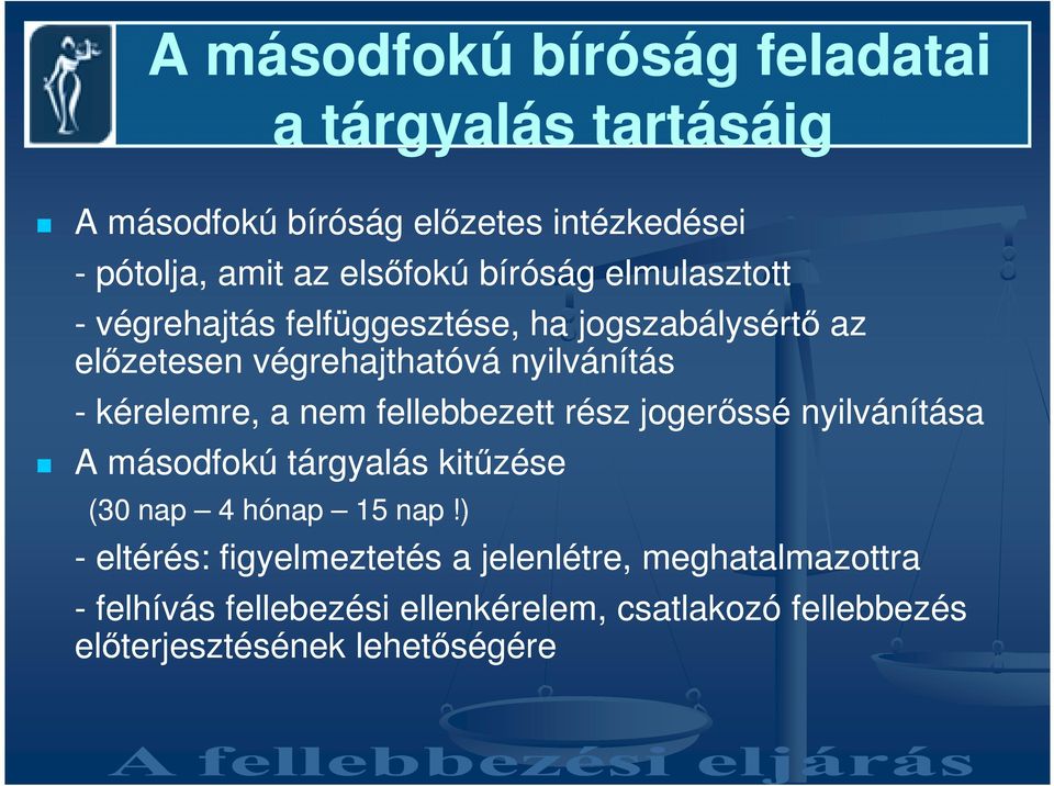 a nem fellebbezett rész jogerıssé nyilvánítása A másodfokú tárgyalás kitőzése (30 nap 4 hónap 15 nap!