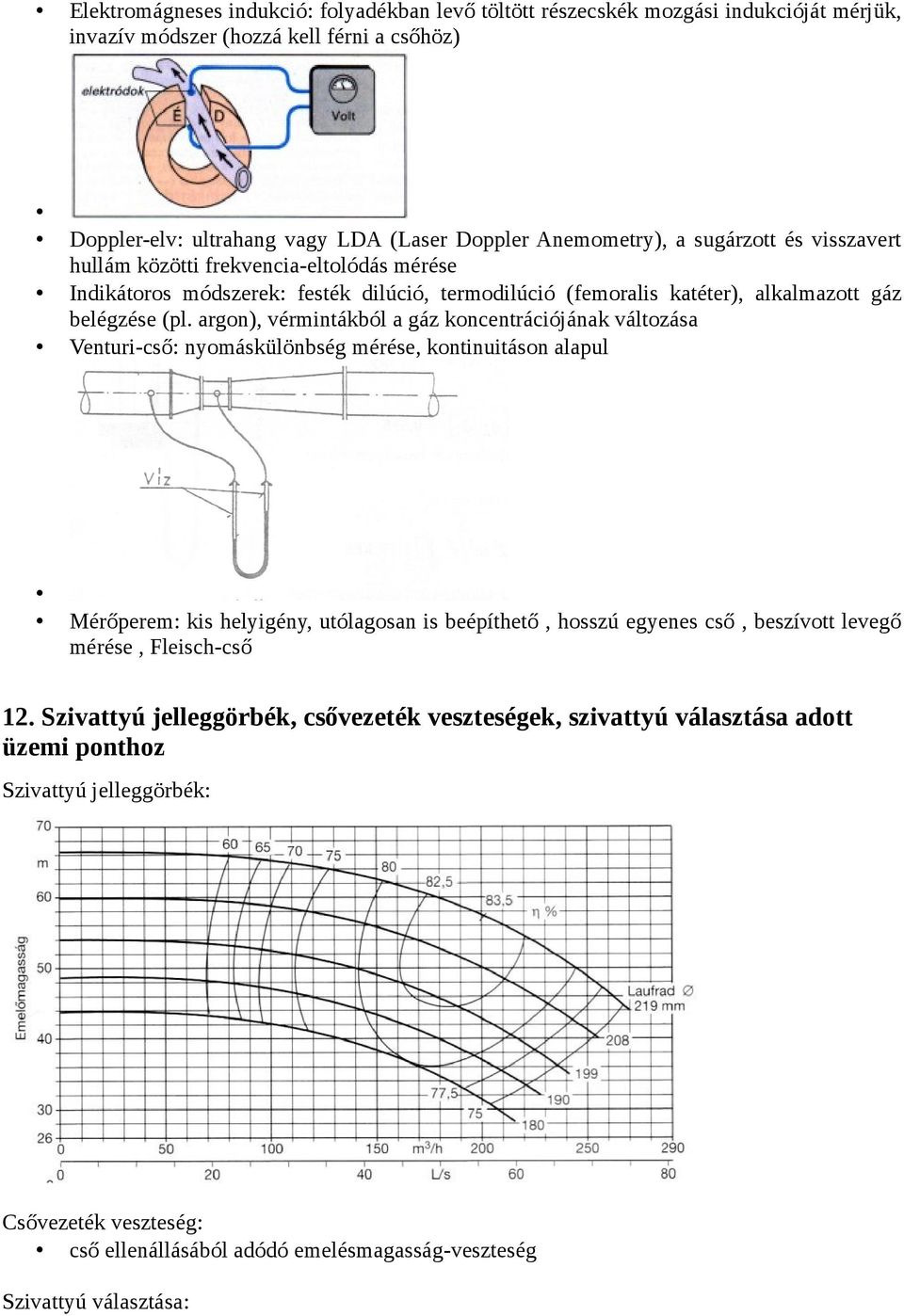 argon), vérmintákból a gáz koncentrációjának változása Venturi-cső: nyomáskülönbség mérése, kontinuitáson alapul Mérőperem: kis helyigény, utólagosan is beépíthető, hosszú egyenes cső, beszívott