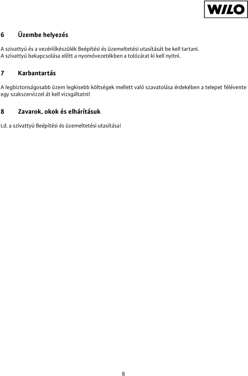 7 Karbantartás A legbiztonságosabb üzem legkisebb költségek mellett való szavatolása érdekében a telepet