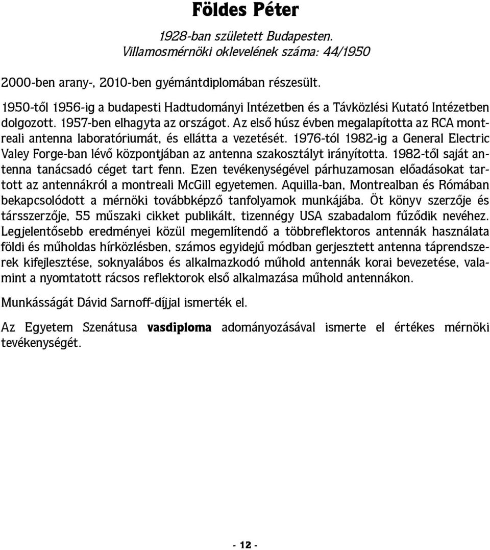 Az első húsz évben megalapította az RCA montreali antenna laboratóriumát, és ellátta a vezetését.