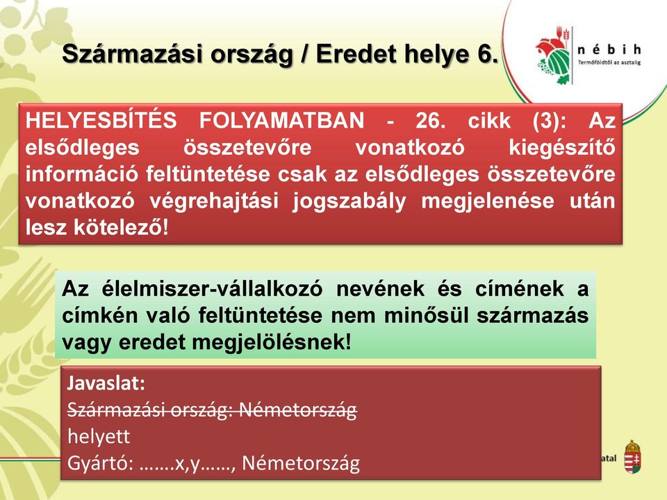 összetevőre vonatkozó végrehajtási jogszabály megjelenése után lesz kötelező!