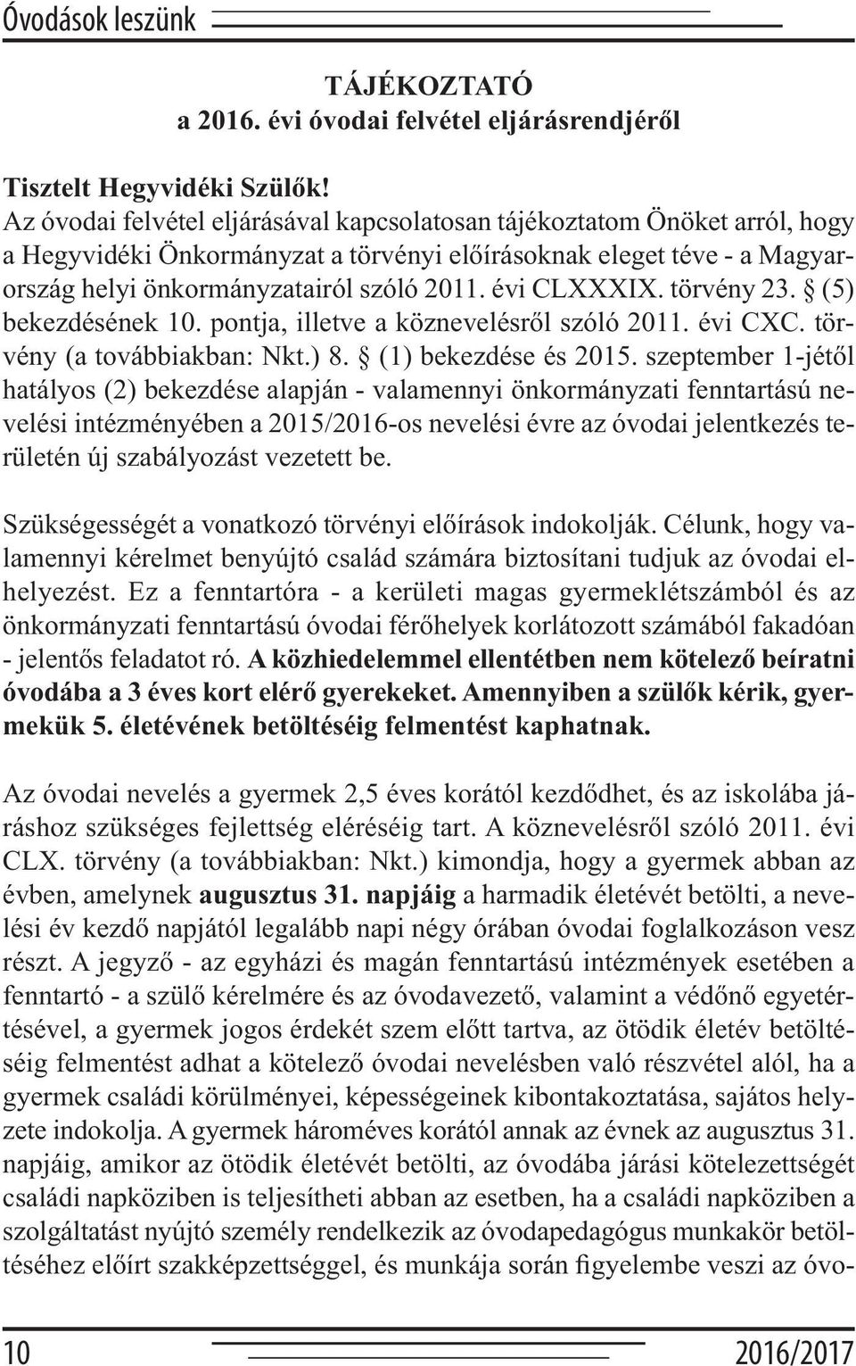 évi CLXXXIX. törvény 23. (5) bekezdésének 10. pontja, illetve a köznevelésről szóló 2011. évi CXC. törvény (a továbbiakban: Nkt.) 8. (1) bekezdése és 2015.