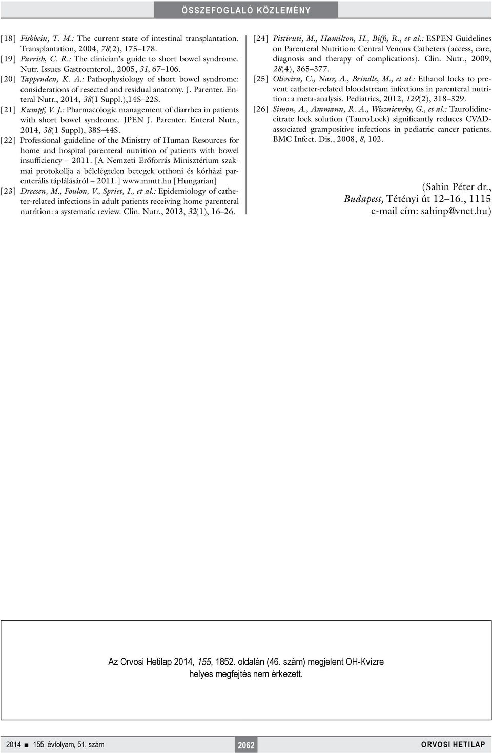 ),14S 22S. [21] Kumpf, V. J.: Pharmacologic management of diarrhea in patients with short bowel syndrome. JPEN J. Parenter. Enteral Nutr., 2014, 38(1 Suppl), 38S 44S.