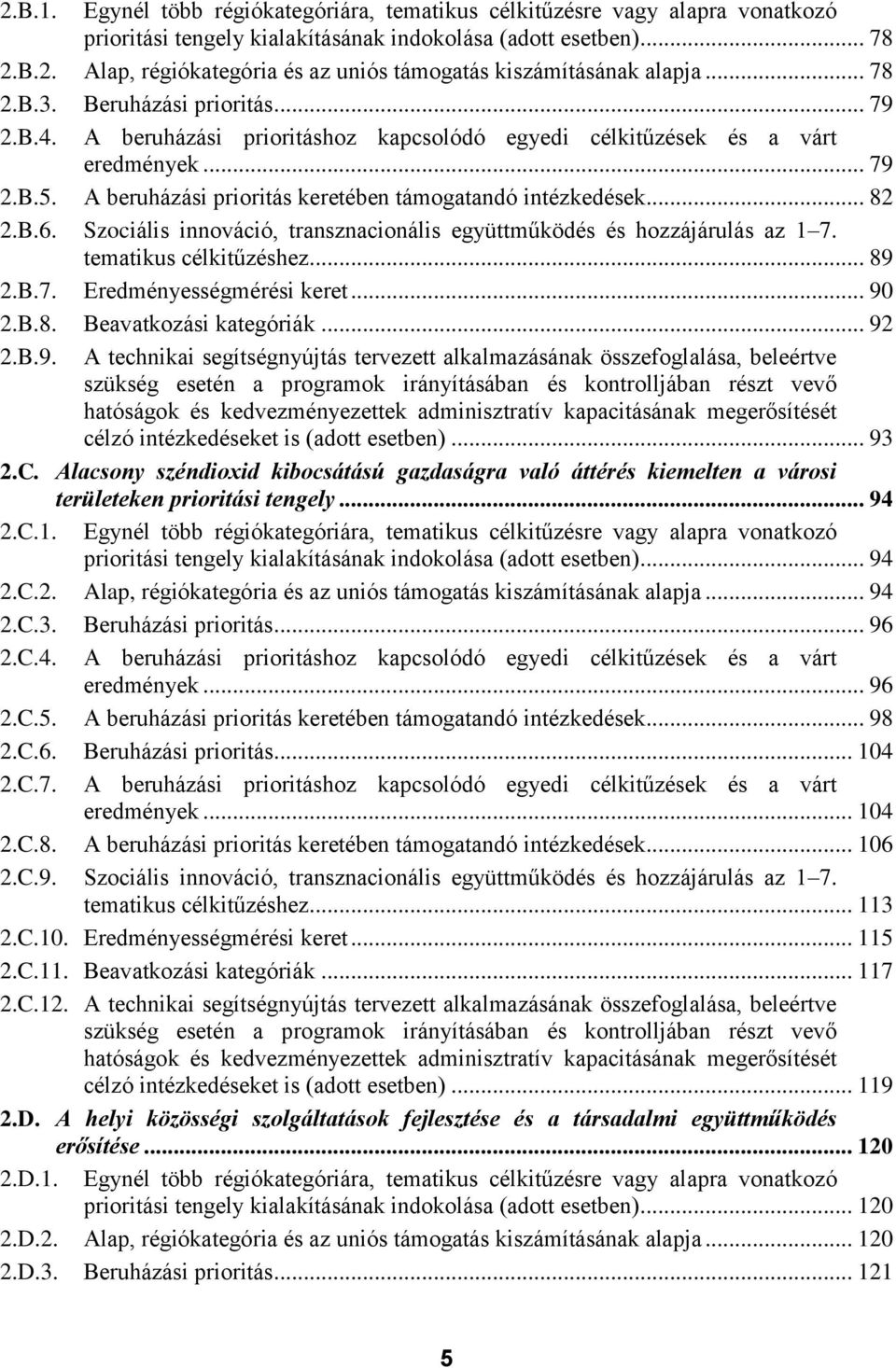 .. 82 2.B.6. Szociális innováció, transznacionális együttműködés és hozzájárulás az 1 7. tematikus célkitűzéshez... 89 