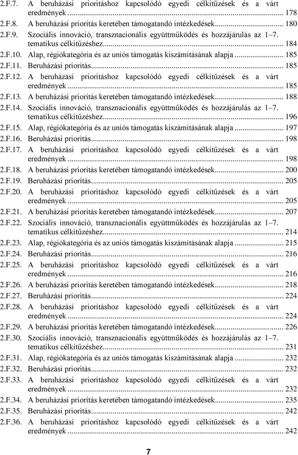 Beruházási prioritás... 185 2.F.12. A beruházási prioritáshoz kapcsolódó egyedi célkitűzések és a várt eredmények... 185 2.F.13. A beruházási prioritás keretében támogatandó intézkedések... 188 2.F.14.