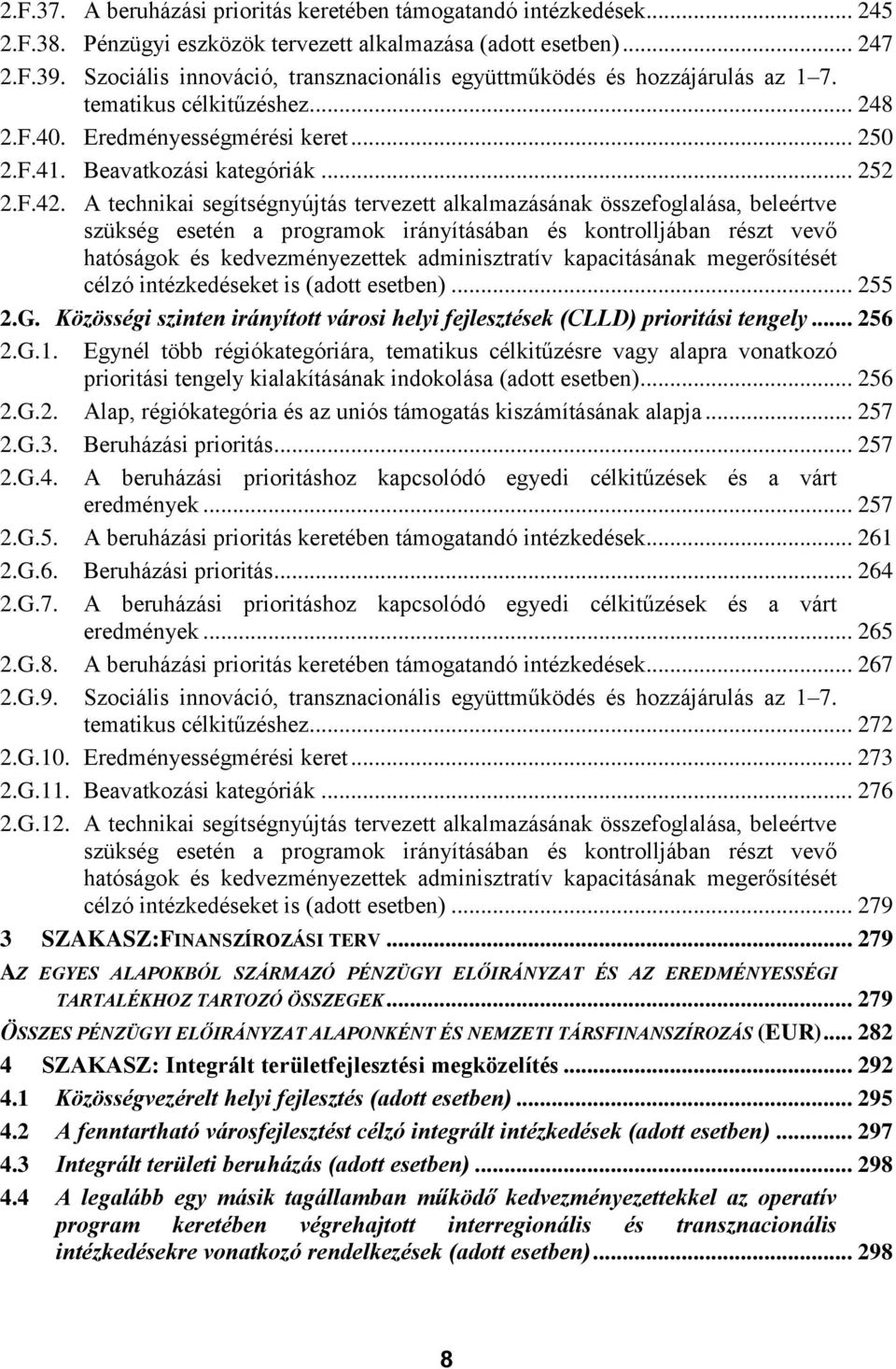 A technikai segítségnyújtás tervezett alkalmazásának összefoglalása, beleértve szükség esetén a programok irányításában és kontrolljában részt vevő hatóságok és kedvezményezettek adminisztratív