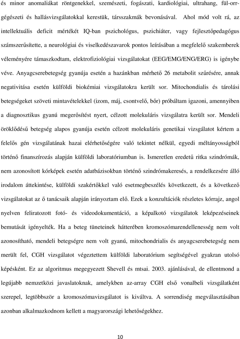 szakemberek véleményére támaszkodtam, elektrofiziológiai vizsgálatokat (EEG/EMG/ENG/ERG) is igénybe véve.