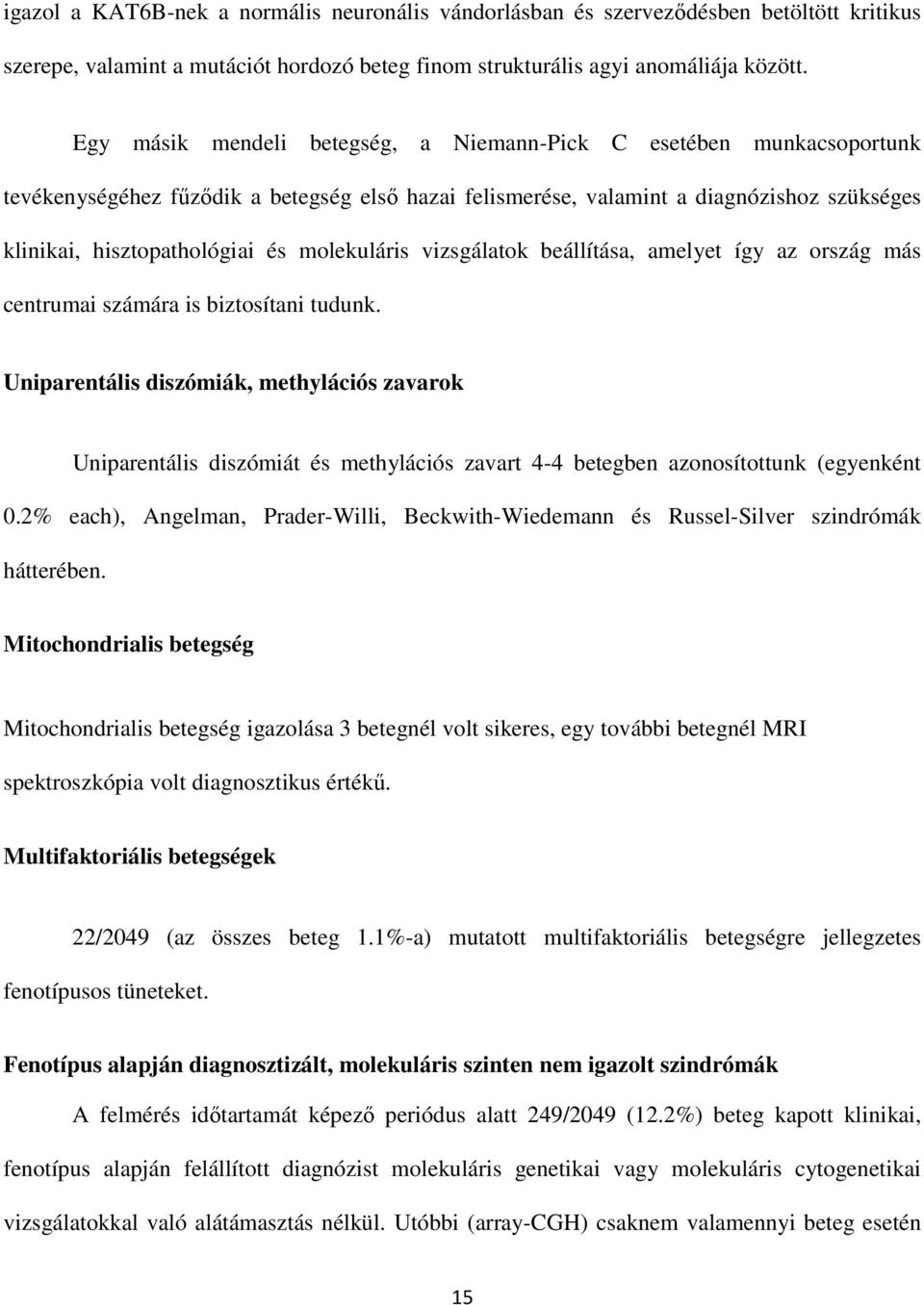 molekuláris vizsgálatok beállítása, amelyet így az ország más centrumai számára is biztosítani tudunk.