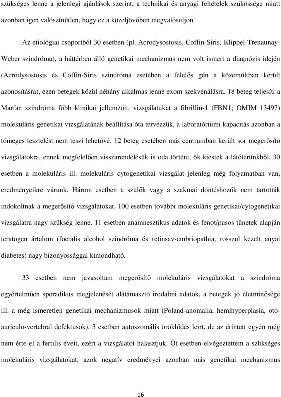 Acrodysostosis, Coffin-Siris, Klippel-Trenaunay- Weber szindróma), a háttérben álló genetikai mechanizmus nem volt ismert a diagnózis idején (Acrodysostosis és Coffin-Siris szindróma esetében a