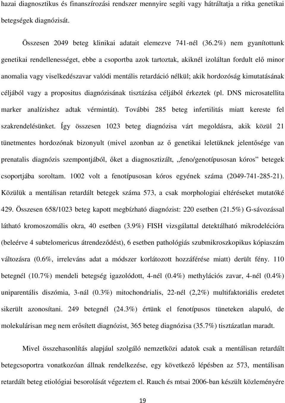 kimutatásának céljából vagy a propositus diagnózisának tisztázása céljából érkeztek (pl. DNS microsatellita marker analízishez adtak vérmintát).