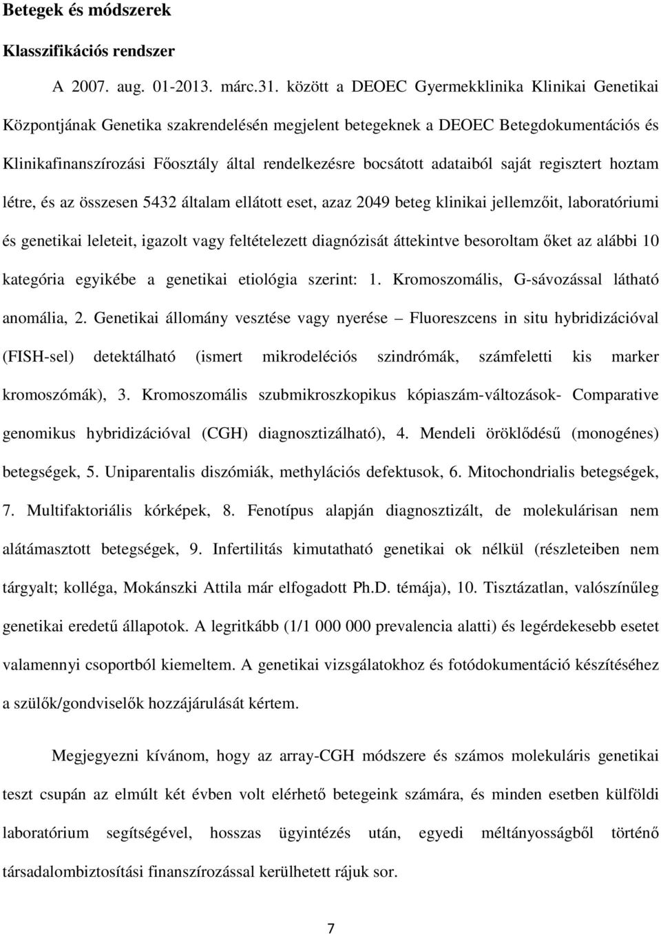 adataiból saját regisztert hoztam létre, és az összesen 5432 általam ellátott eset, azaz 2049 beteg klinikai jellemzőit, laboratóriumi és genetikai leleteit, igazolt vagy feltételezett diagnózisát