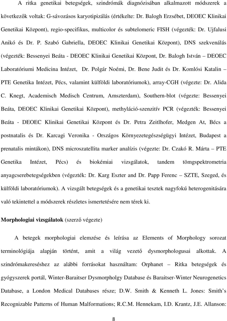 Szabó Gabriella, DEOEC Klinikai Genetikai Központ), DNS szekvenálás (végezték: Bessenyei Beáta - DEOEC Klinikai Genetikai Központ, Dr. Balogh István DEOEC Laboratóriumi Medicina Intézet, Dr.