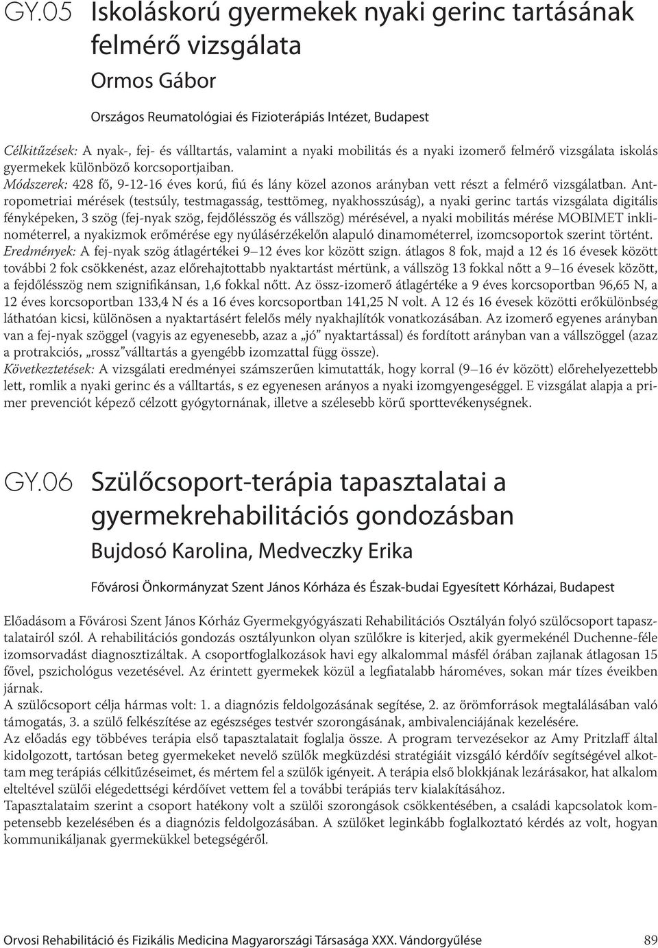 Módszerek: 428 fő, 9-12-16 éves korú, fiú és lány közel azonos arányban vett részt a felmérő vizsgálatban.