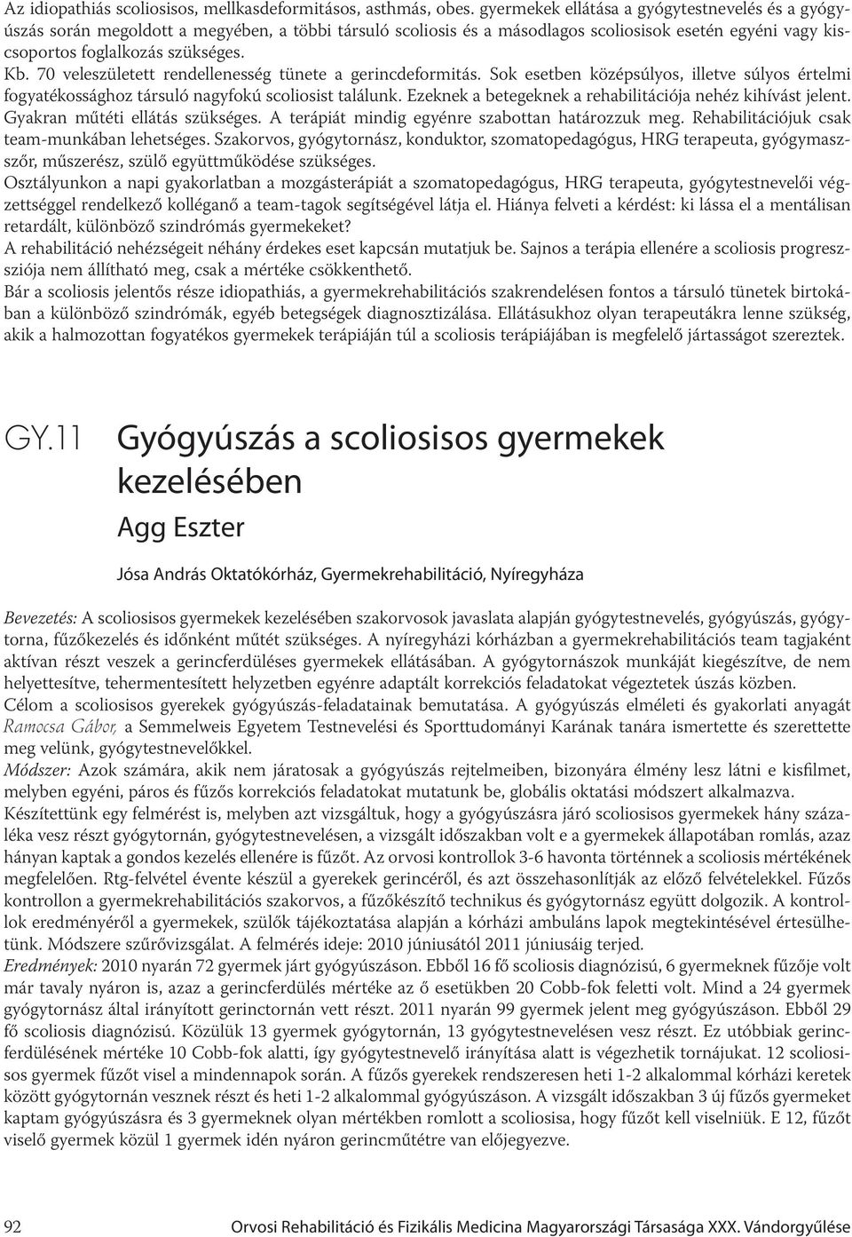 70 veleszületett rendellenesség tünete a gerincdeformitás. Sok esetben középsúlyos, illetve súlyos értelmi fogyatékossághoz társuló nagyfokú scoliosist találunk.