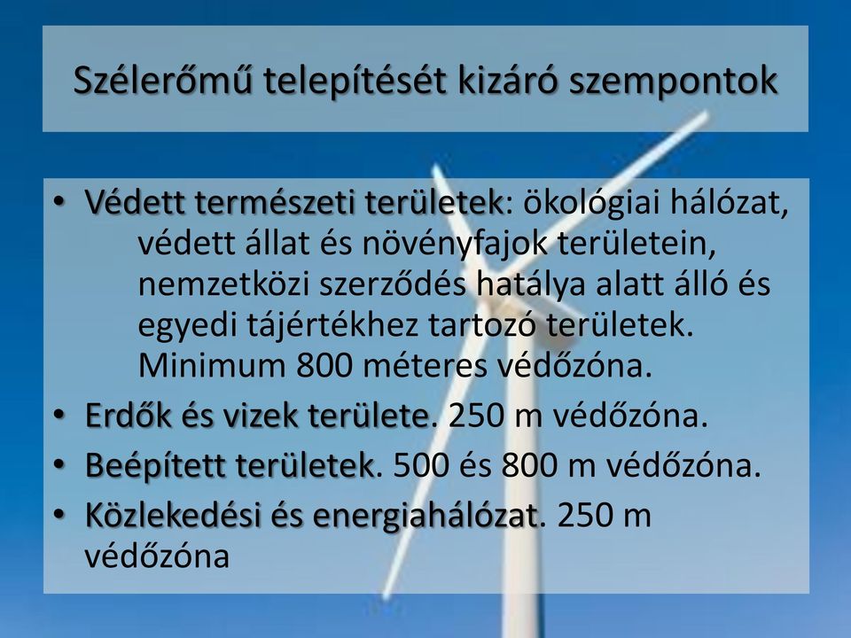 tájértékhez tartozó területek. Minimum 800 méteres védőzóna. Erdők és vizek területe.