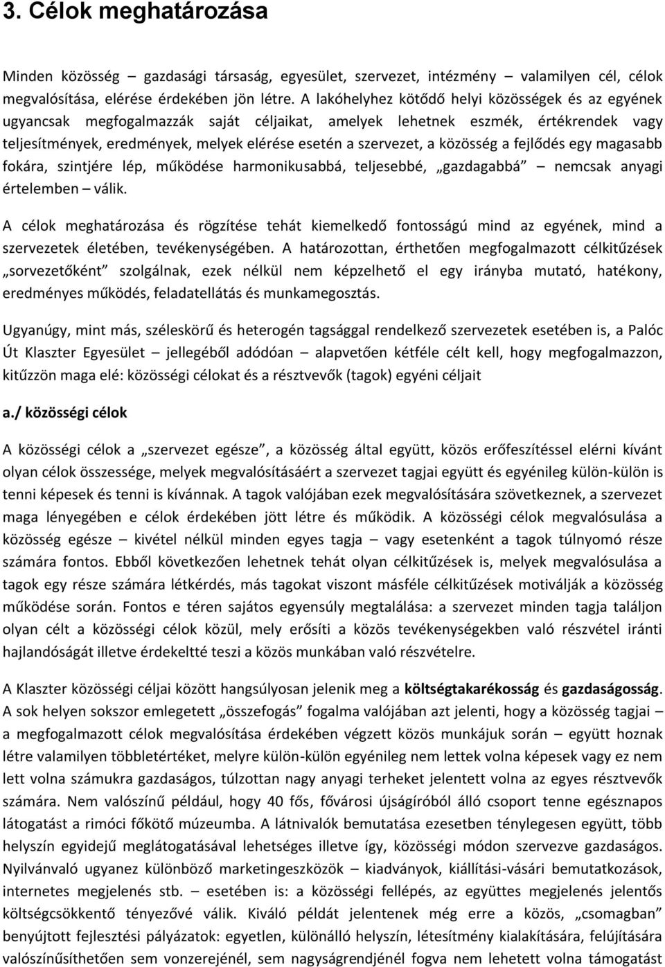 a közösség a fejlődés egy magasabb fokára, szintjére lép, működése harmonikusabbá, teljesebbé, gazdagabbá nemcsak anyagi értelemben válik.