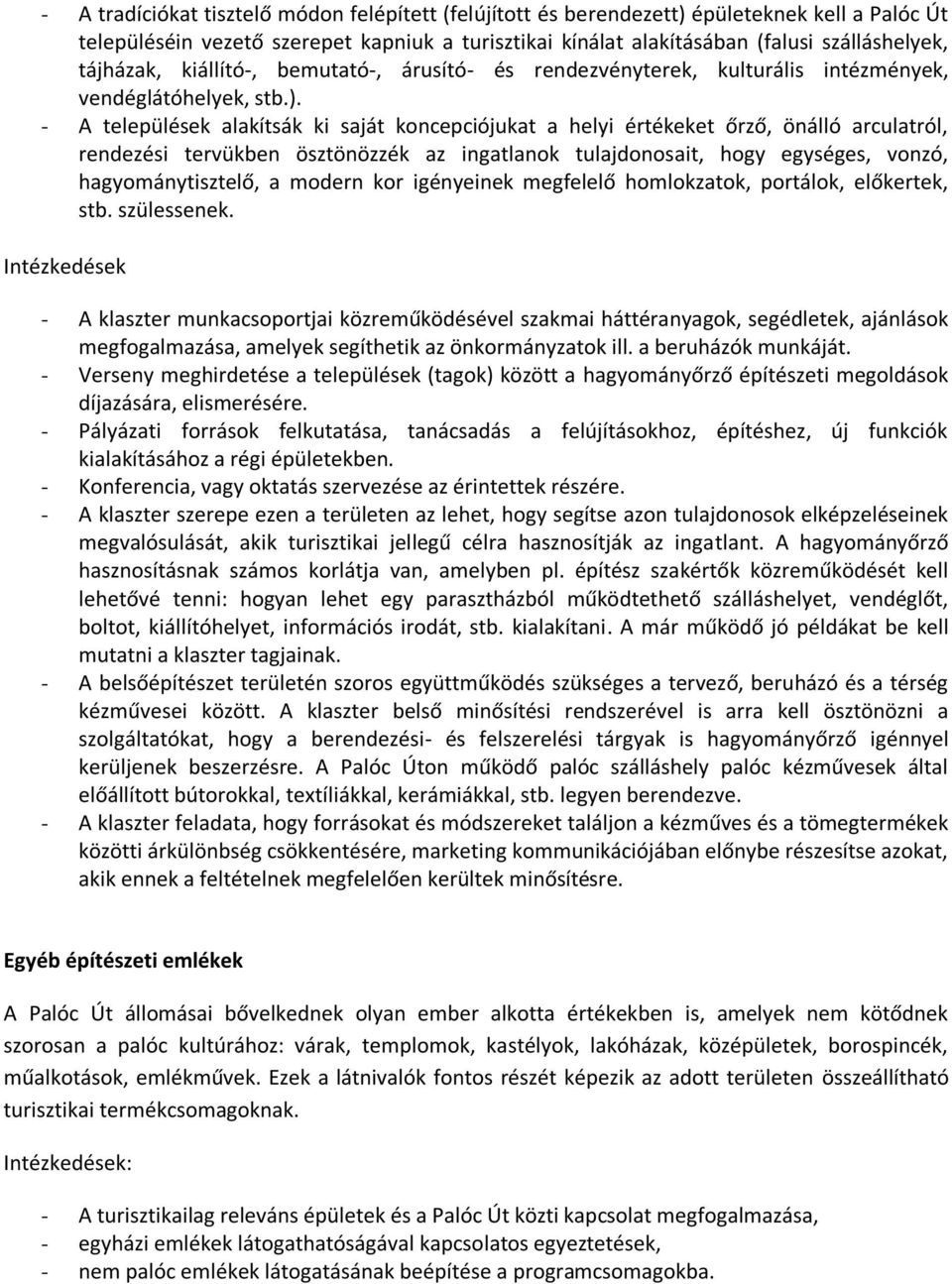 - A települések alakítsák ki saját koncepciójukat a helyi értékeket őrző, önálló arculatról, rendezési tervükben ösztönözzék az ingatlanok tulajdonosait, hogy egységes, vonzó, hagyománytisztelő, a