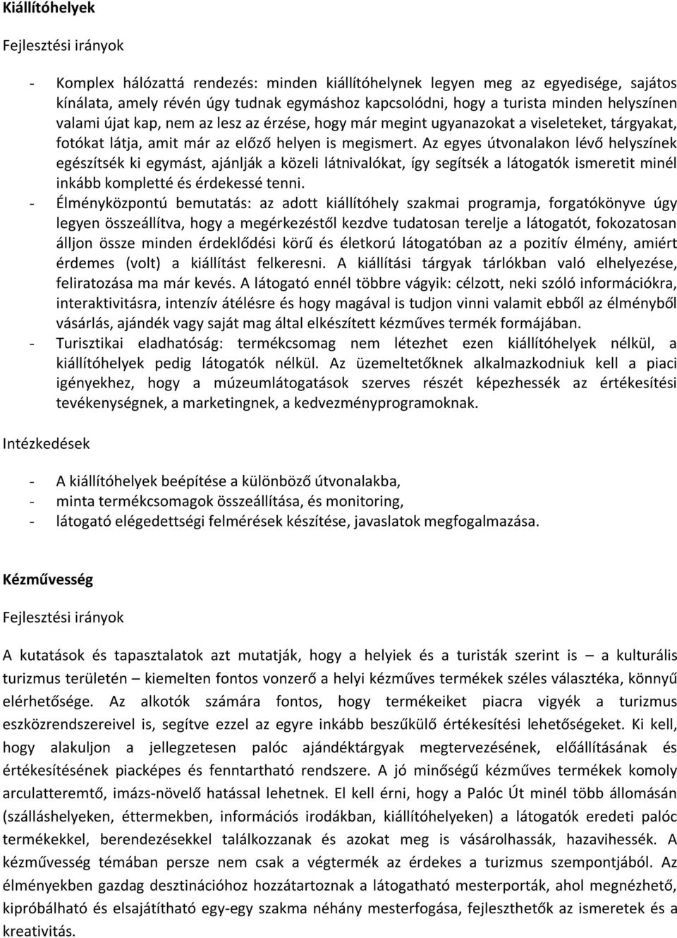 Az egyes útvonalakon lévő helyszínek egészítsék ki egymást, ajánlják a közeli látnivalókat, így segítsék a látogatók ismeretit minél inkább kompletté és érdekessé tenni.