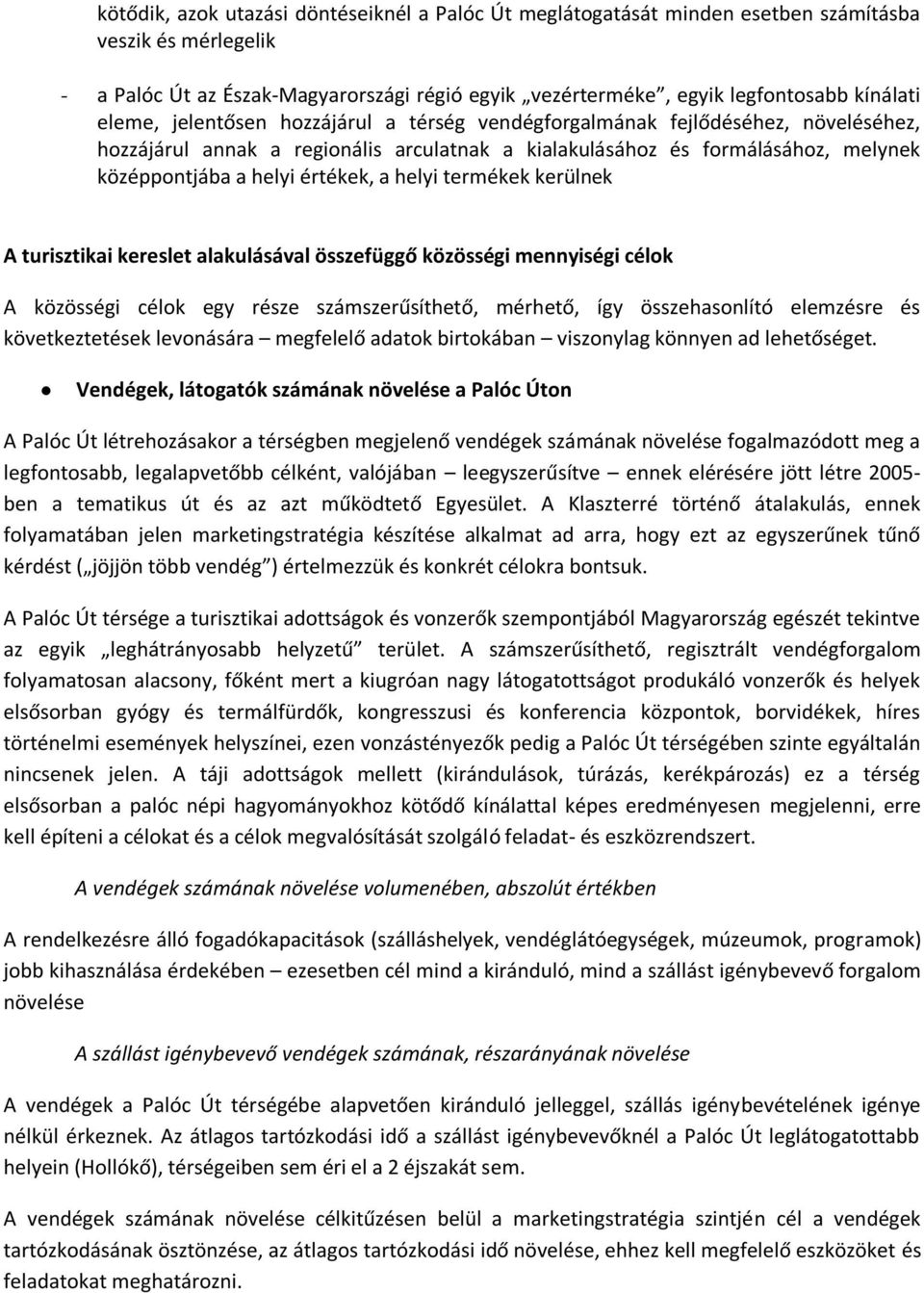 helyi termékek kerülnek A turisztikai kereslet alakulásával összefüggő közösségi mennyiségi célok A közösségi célok egy része számszerűsíthető, mérhető, így összehasonlító elemzésre és