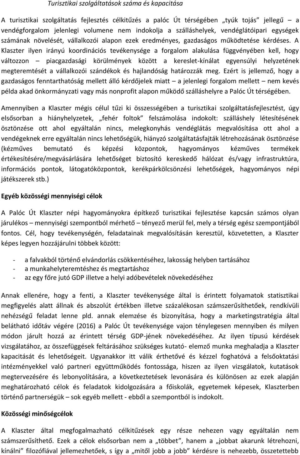 A Klaszter ilyen irányú koordinációs tevékenysége a forgalom alakulása függvényében kell, hogy változzon piacgazdasági körülmények között a kereslet-kínálat egyensúlyi helyzetének megteremtését a